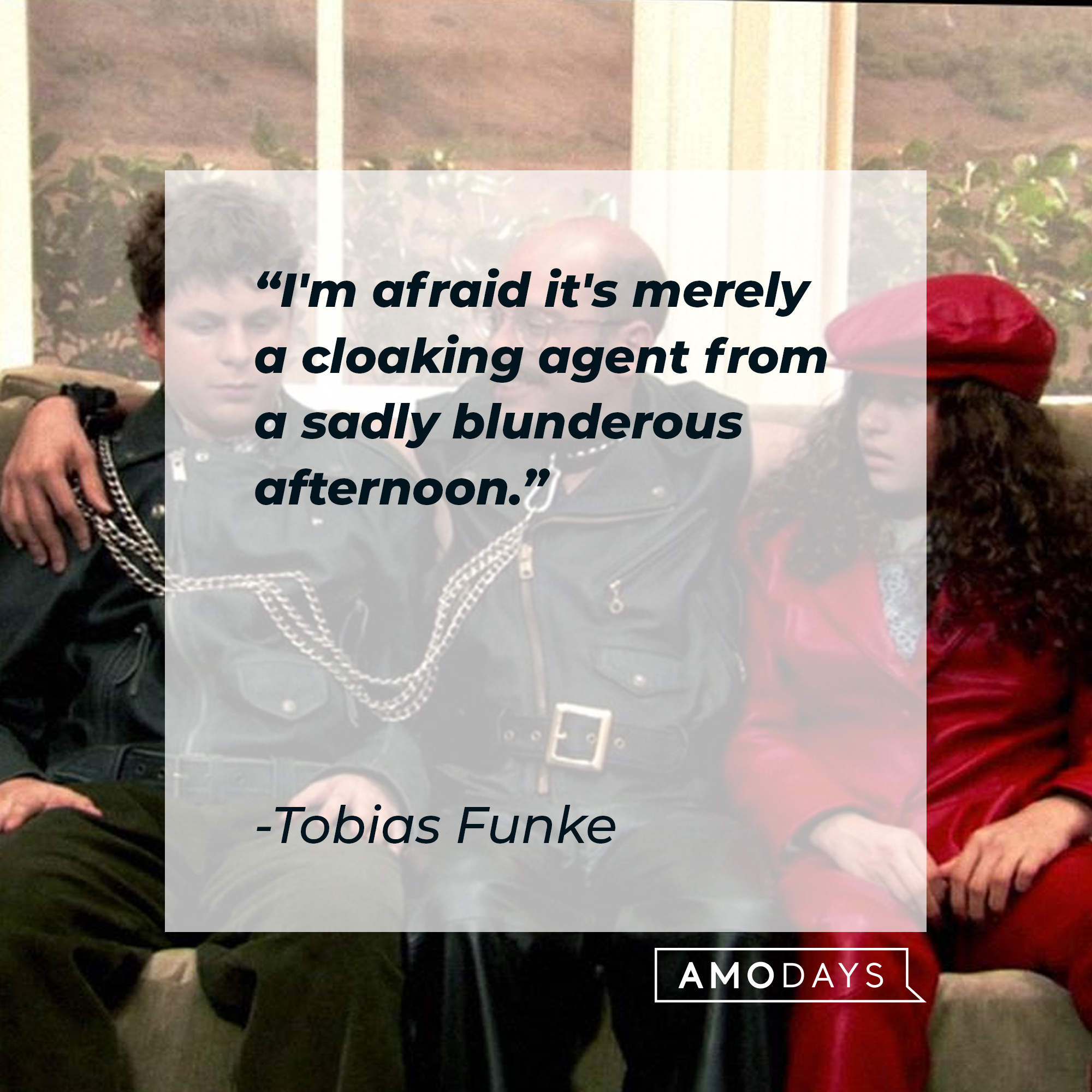 Tobias Funke's quote: "I'm afraid it's merely a cloaking agent from a sadly blunderous afternoon." | Source: Facebook.com/ArrestedDevelopment