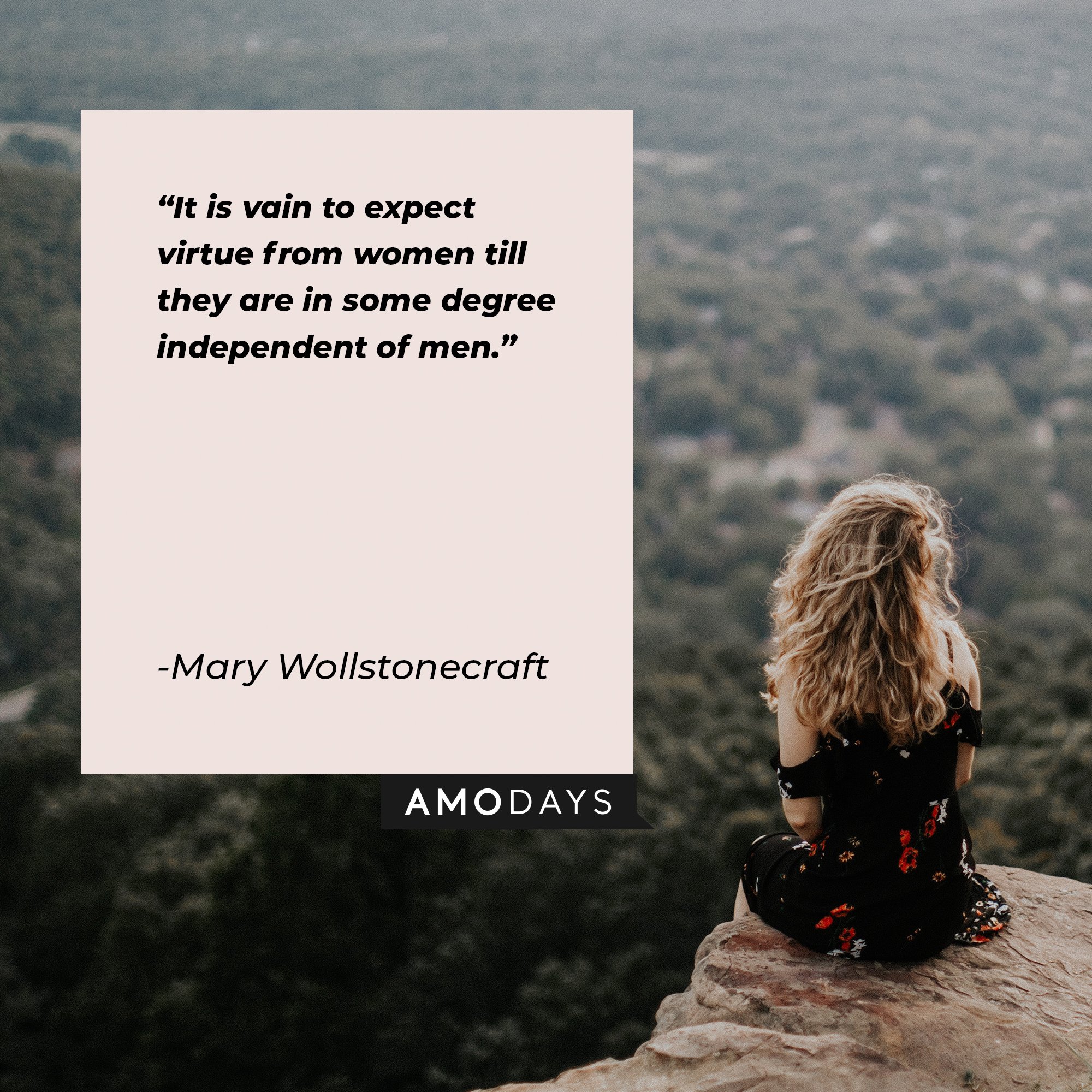 Mary Wollstonecraft’s quote: "It is vain to expect virtue from women till they are in some degree independent of men." | Image: AmoDays  