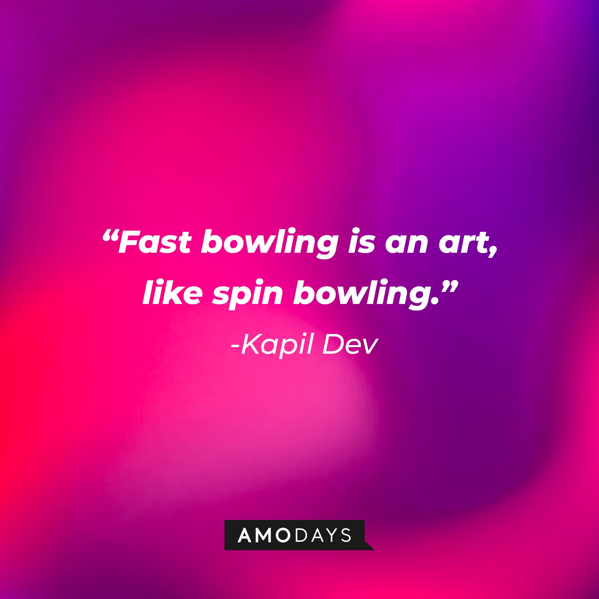 Kapil Dev's quote: "Fast bowling is an art, like spin bowling." | Image: AmoDays