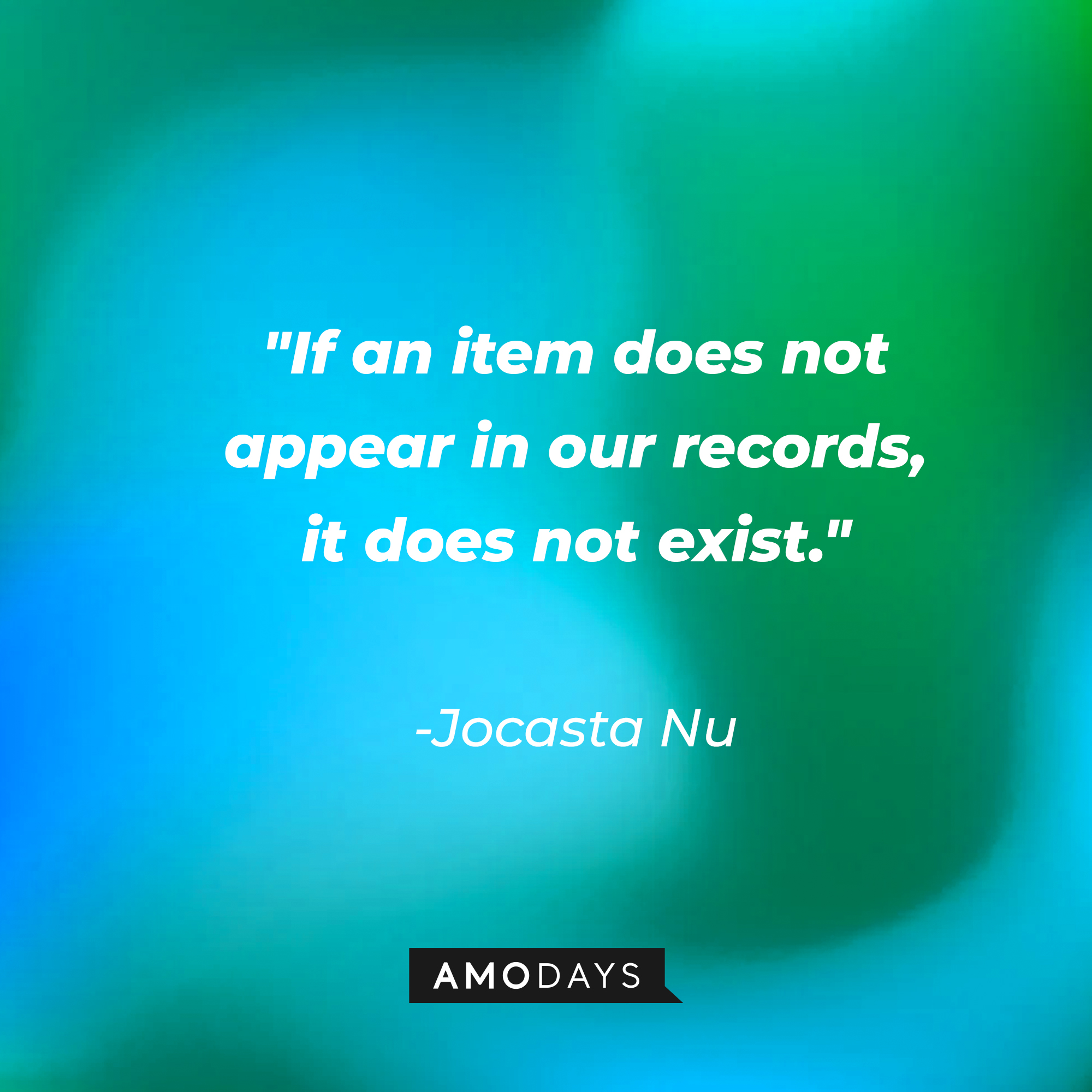 Jocasta Nu's quote: "If an item does not appear in our records, it does not exist." | Source: AmoDays