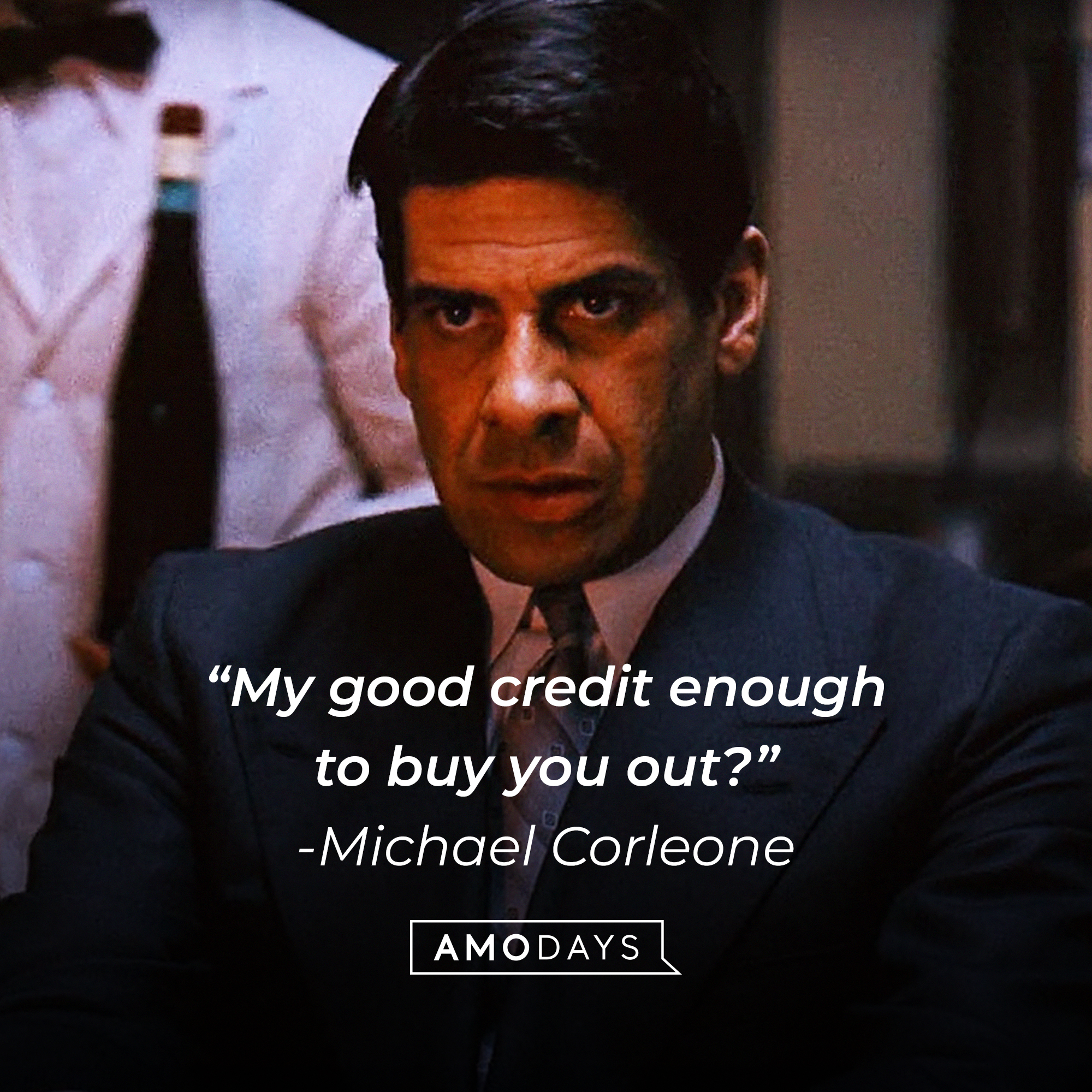 Michael Corleone's quote: "My good credit enough to buy you out?" | Source: Facebook/thegodfather