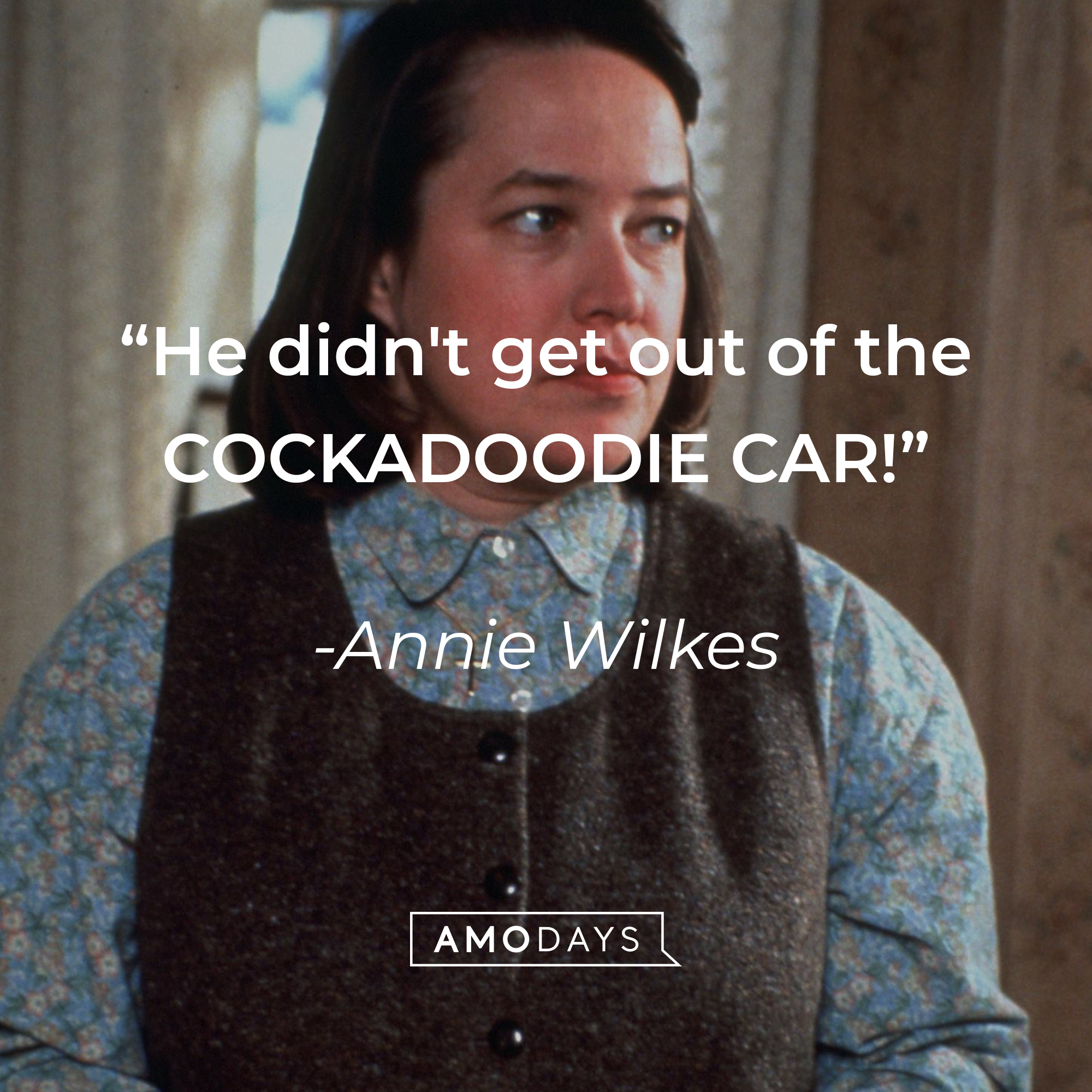 Annie Wilkes' quote: “He didn't get out of the COCKADOODIE CAR!” | Source: facebook.com/MiseryMovie