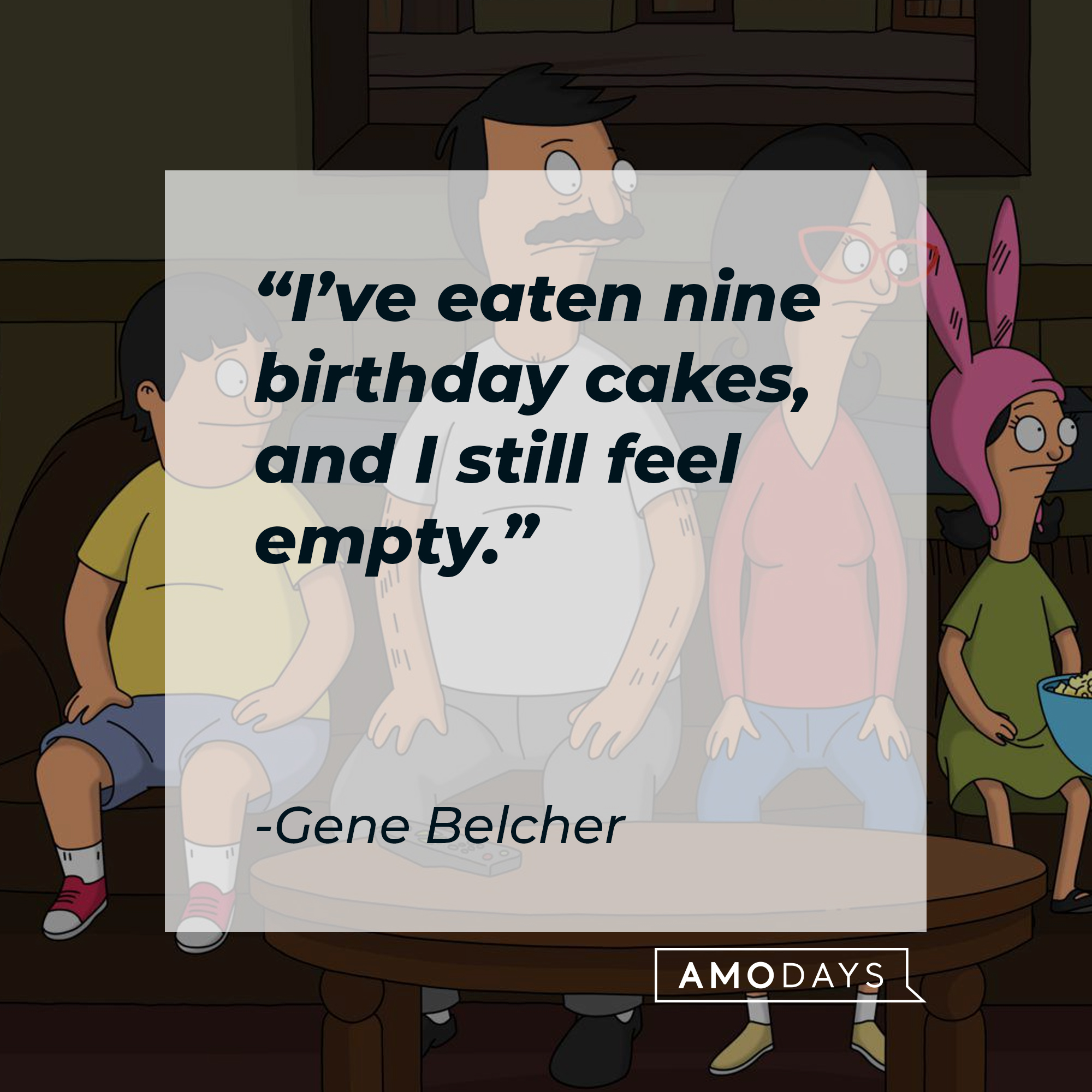 Characters from “Bob’s Burger’s,” including Gene Belcher, with his quote: “I’ve eaten nine birthday cakes, and I still feel empty." | Source: Facebook.com/BobsBurgers