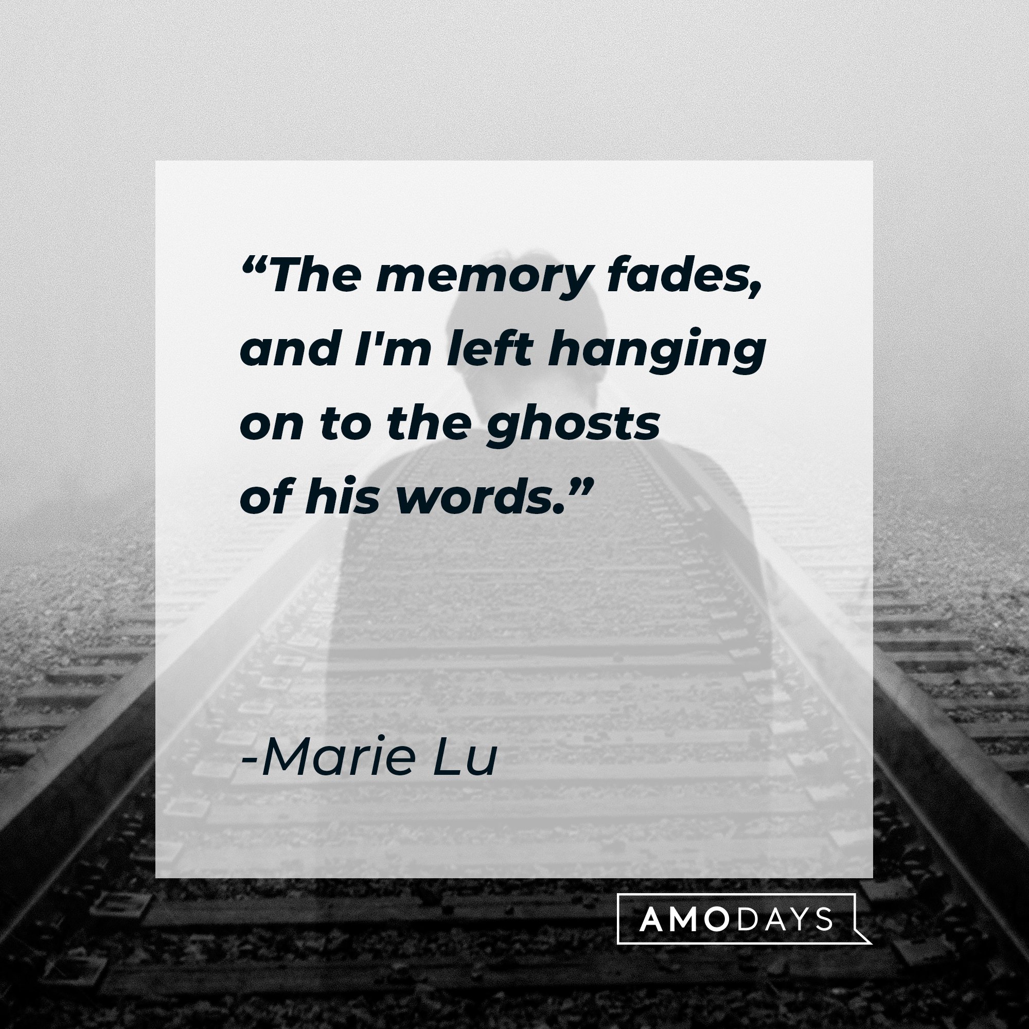 Marie Lu’s quote: "The memory fades, and I'm left hanging on to the ghosts of his words." | Image: AmoDays 