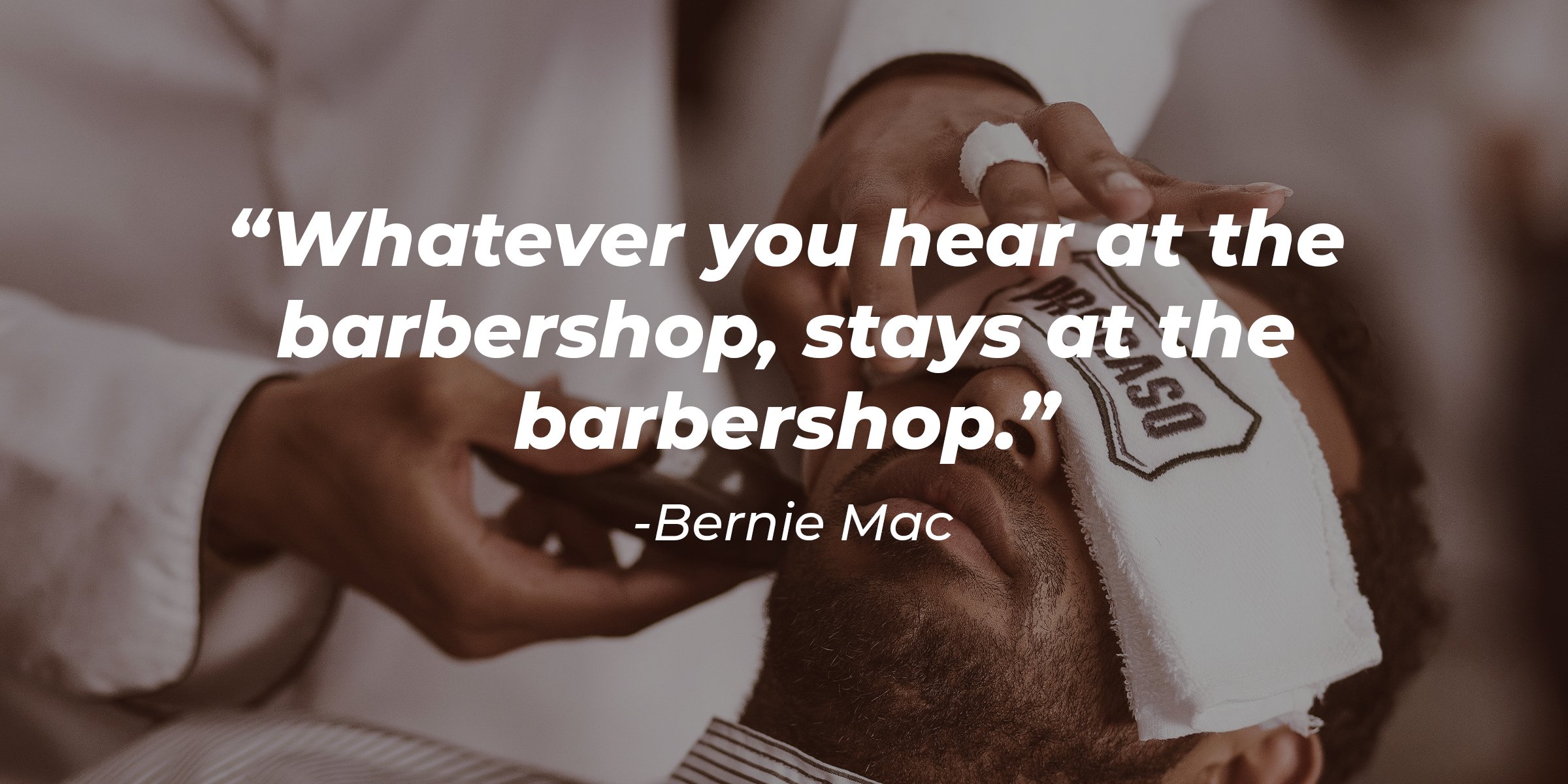Unsplash | A man inside a barber shop with a quote, "Whatever you hear at the barbershop, stays at the barbershop," by Bernie Mac.
