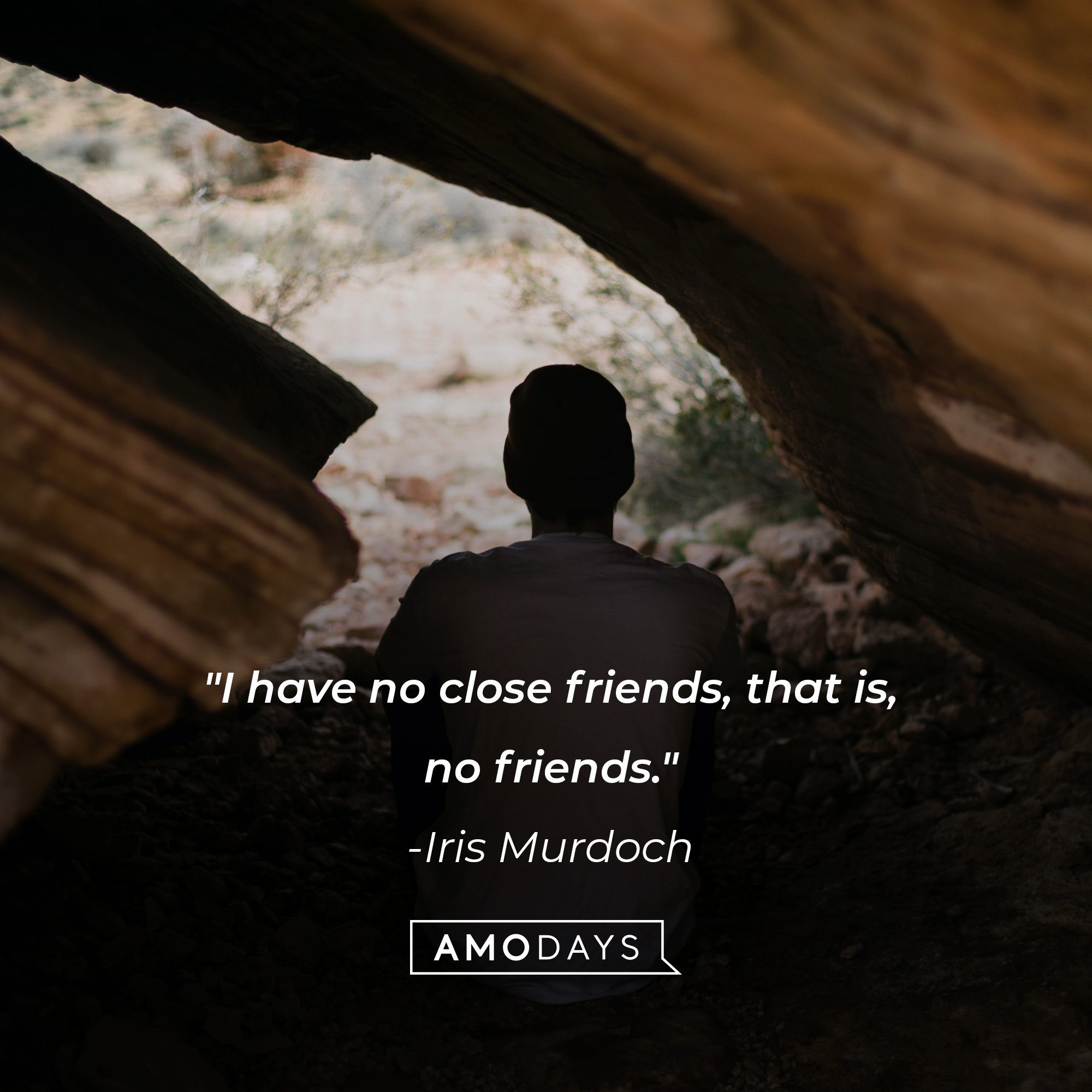 Iris Murdoch’s quote: "I have no close friends, that is, no friends." |  Image: AmoDays 