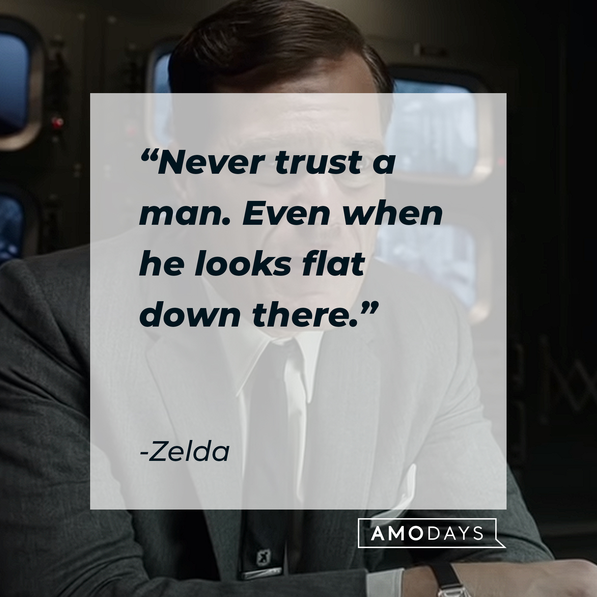 Zelda's quote : "Never trust a man. Even when he looks flat down there." | Source:youtube.com/searchlightpictures
