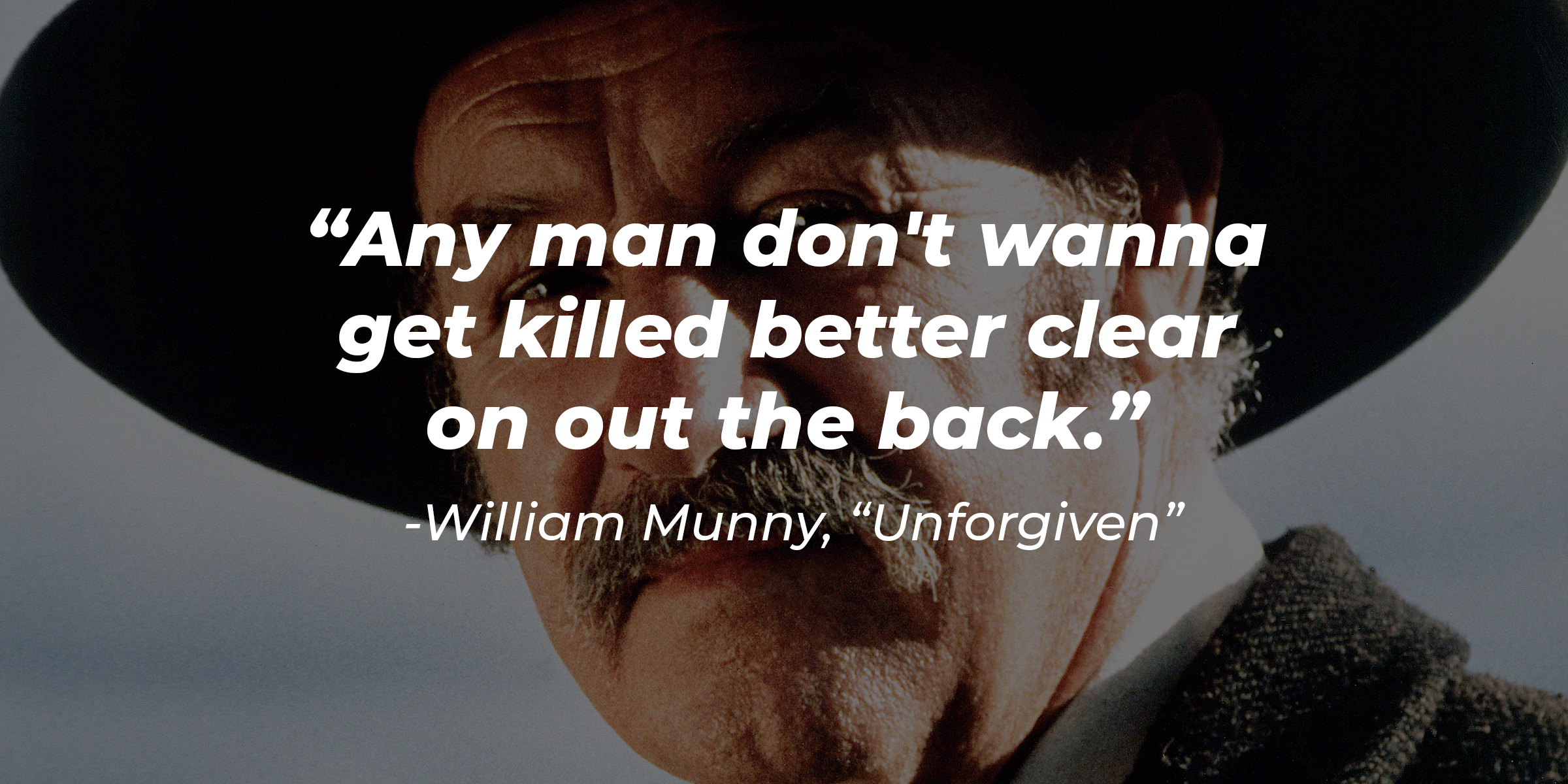William Munny with his quote: "Any man don't wanna get killed better clear on out the back." | Source: Getty Images