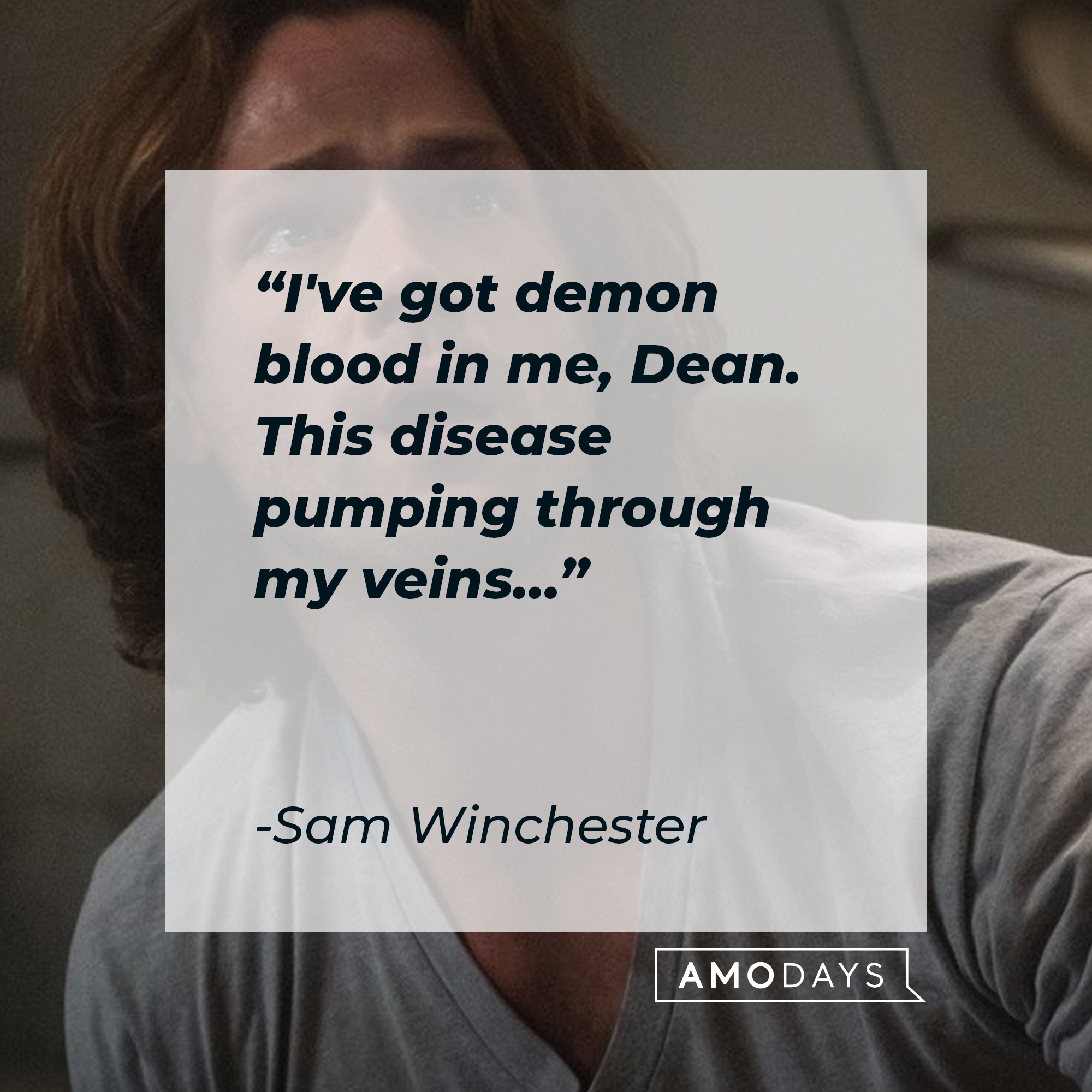 Sam Winchester, with his quote: "I've got demon blood in me, Dean. This disease Pumping through my veins…” | Source: Facebook.com/Supernatural