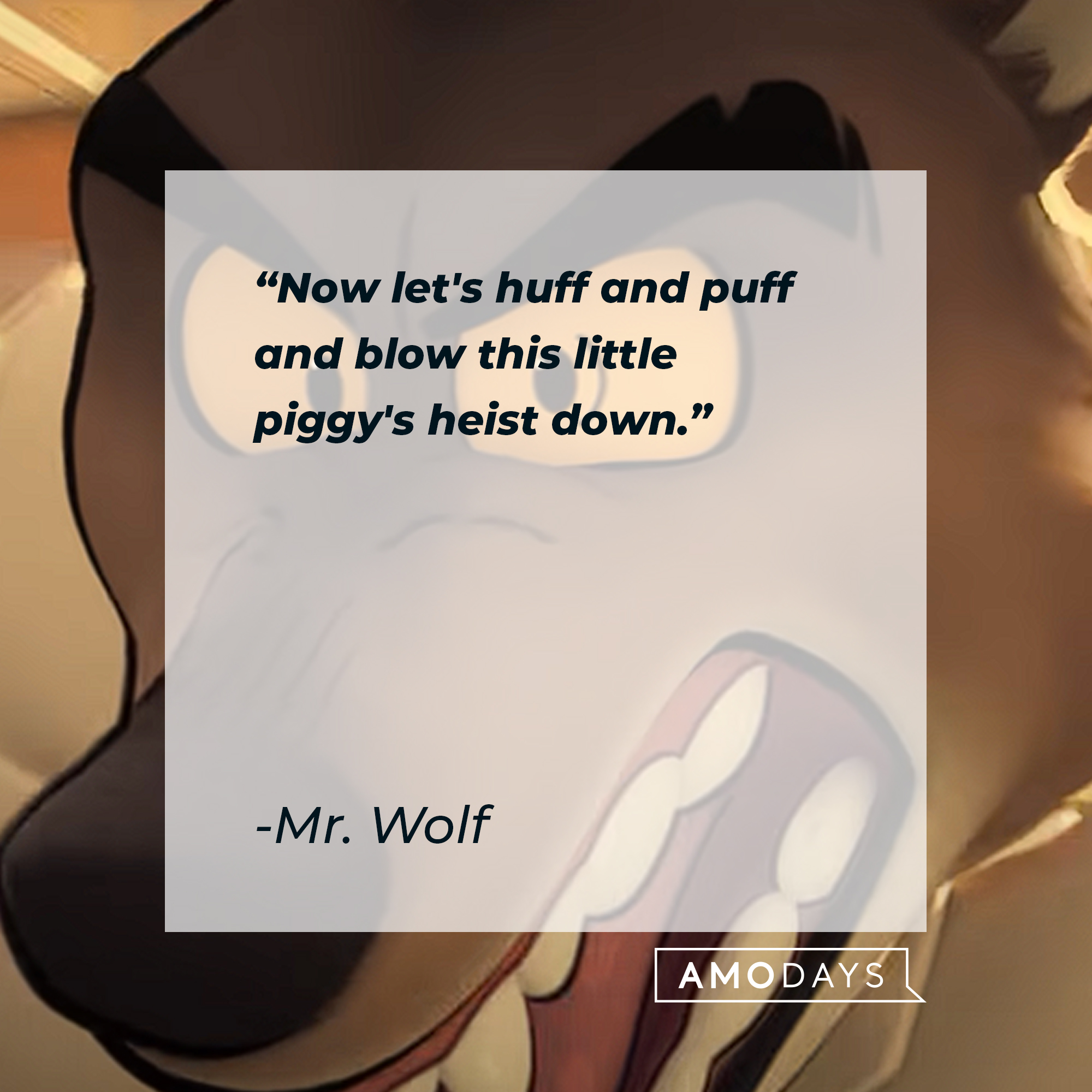 Mr. Wolf's quote: "Now let's huff and puff and blow this little piggy's heist down." | Source: youtube.com/Unive