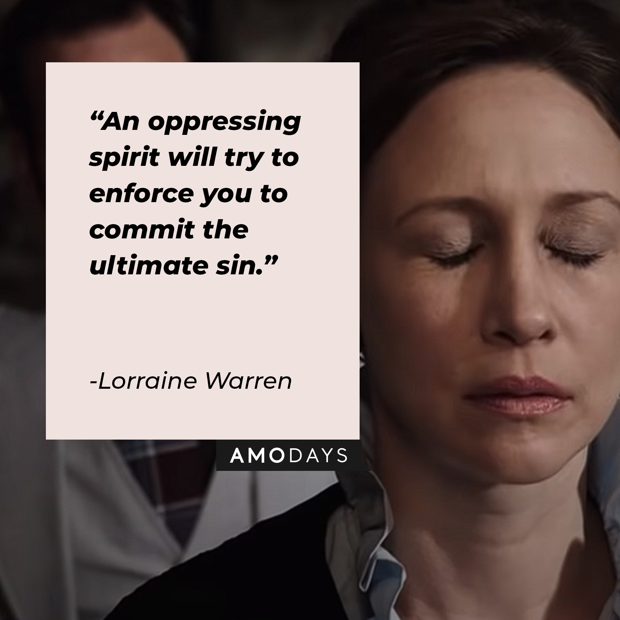 Lorraine Warren's character from the Conjuring franchise with her quote: “An oppressing spirit will try to enforce you to commit the ultimate sin.” | Source: youtube.com/WarnerBrosPictures