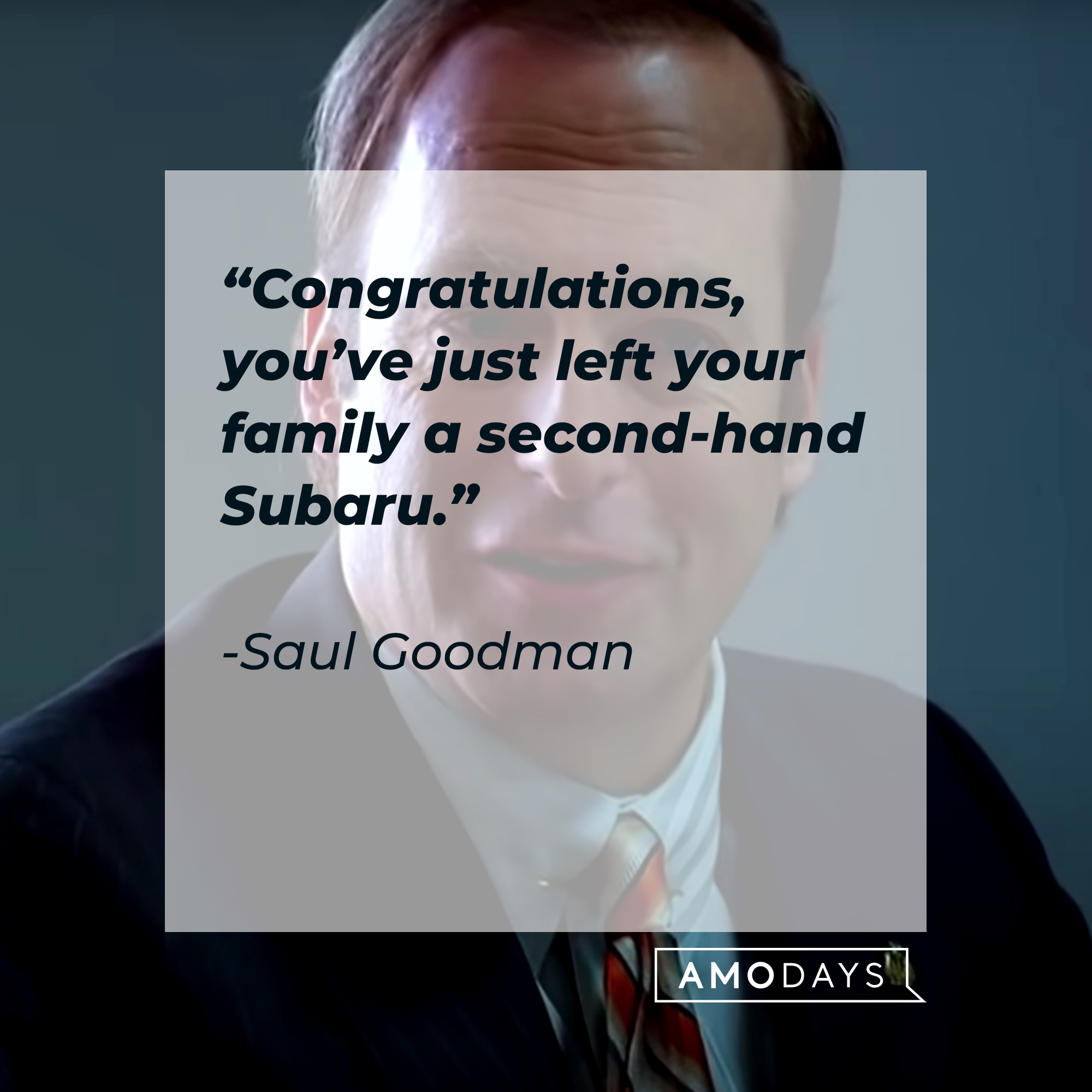 An image of Saul Goodman, with his quote: “Congratulations, you’ve just left your family a second-hand Subaru.” | Source: Youtube.com/breakingbad