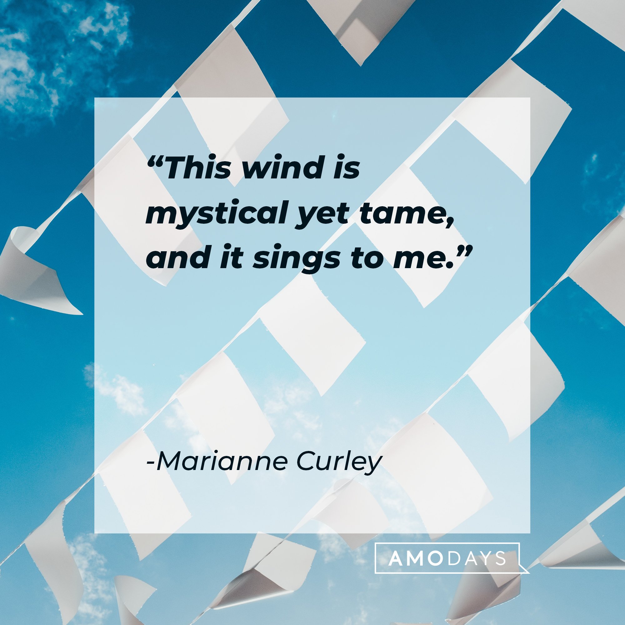 Marianne Curley's quote: "This wind is mystical yet tame, and it sings to me." | Image: AmoDays