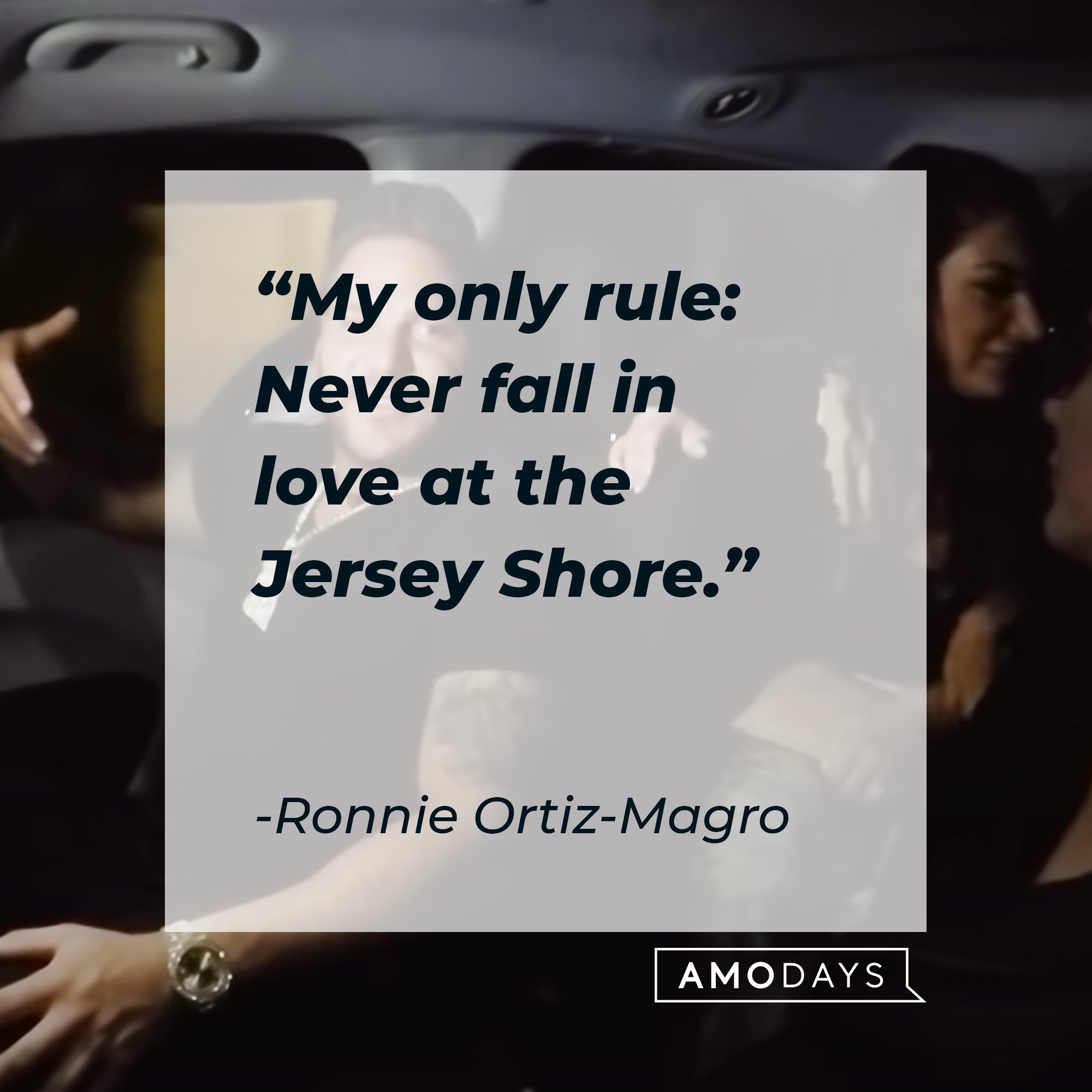  Ronnie Ortiz-Magro’s quote: "My only rule: Never fall in love at the Jersey Shore." | Image: AmoDays