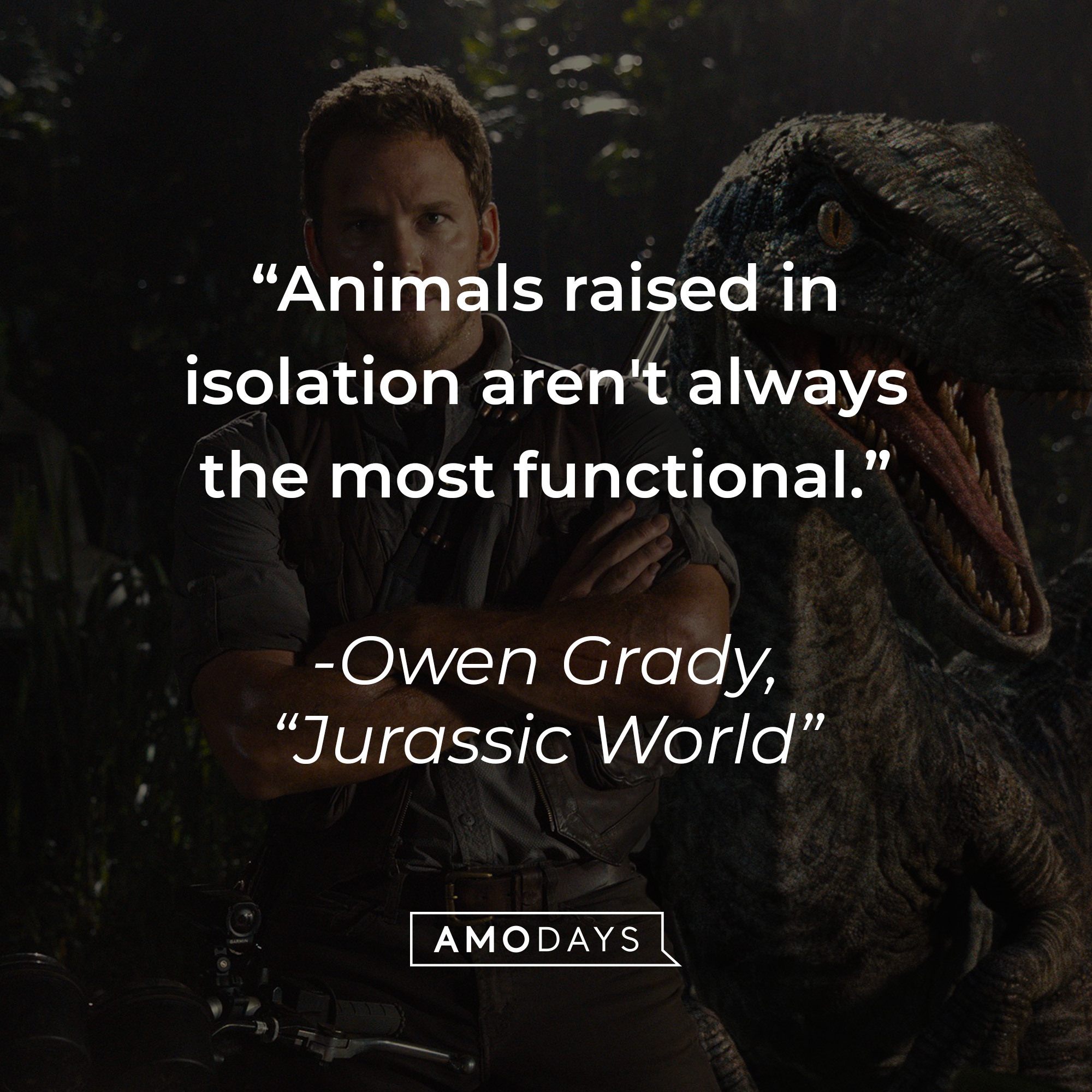 Owen Grady's quote: "Animals raised in isolation aren't always the most functional." | Source: facebook.com/JurassicWorld