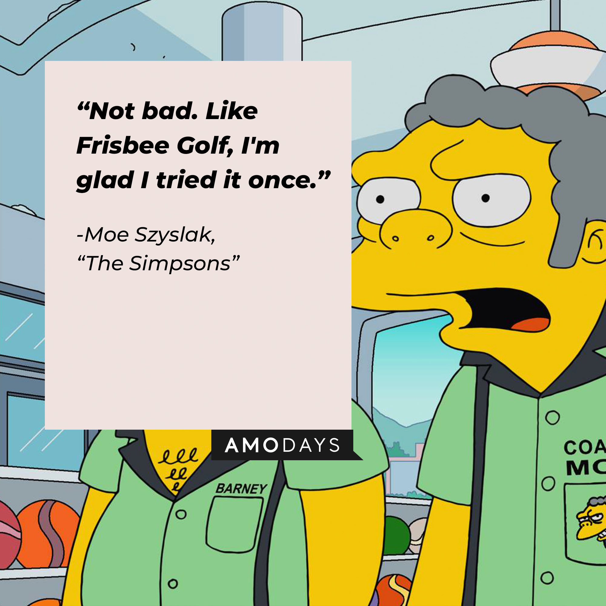 Image of Moe Szyslak with his quote from "The Simpsons:" "Not bad. Like Frisbee Golf, I'm glad I tried it once." | Source: Facebook.com/TheSimpsons