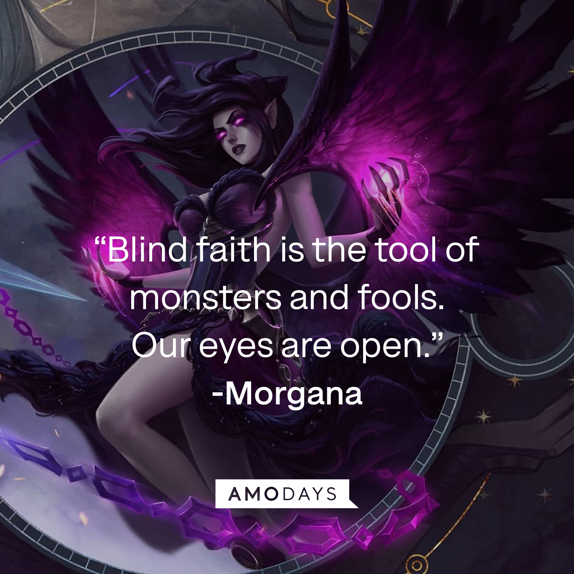 An image of Morgana, with her quote: “Blind faith is the tool of monsters and fools. Our eyes are open.” | Source: Facebook.com/leagueoflegends
