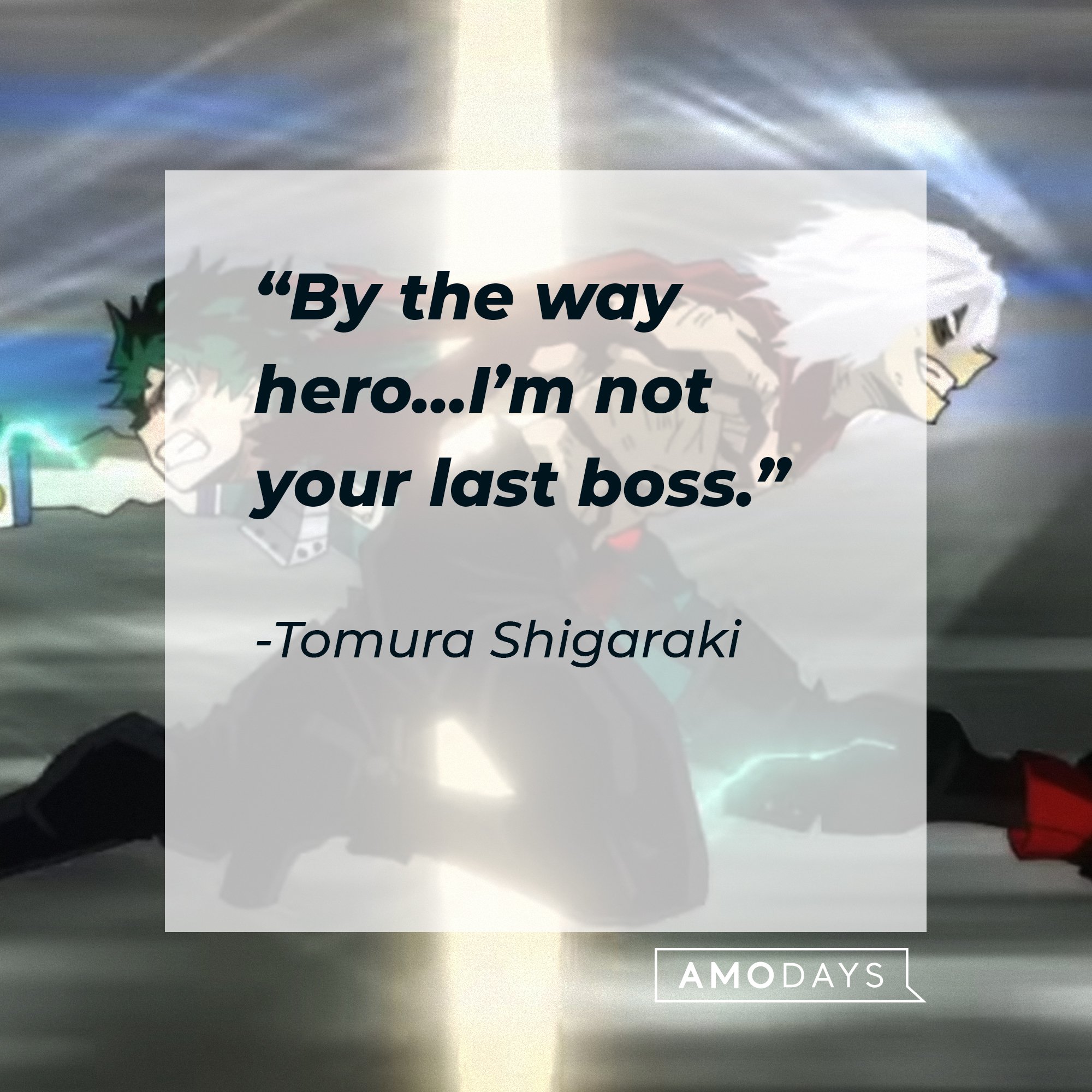 Tomura Shigaraki’s quote: “By the way hero… I'm not your last boss.” | Image: AmoDays