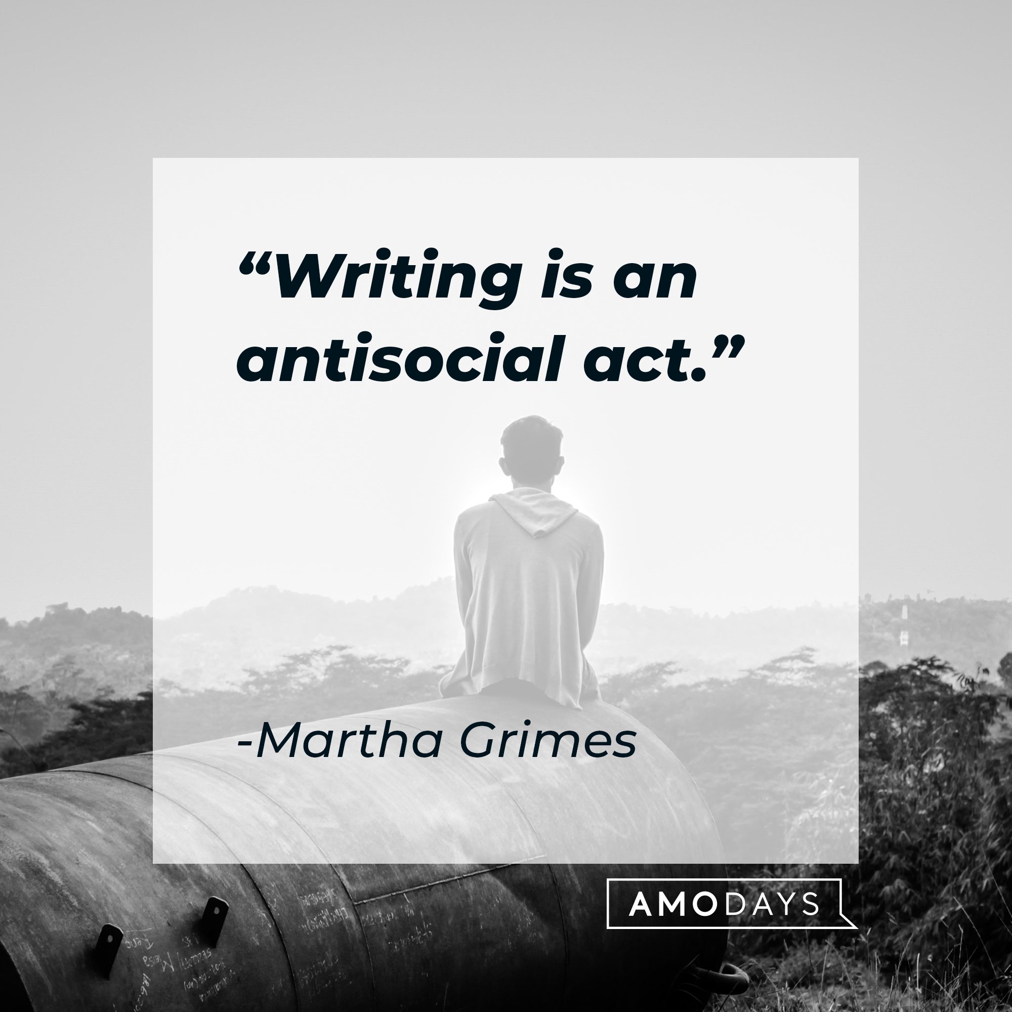 Martha Grimes’ quote: "Writing is an antisocial act." | Image: AmoDays