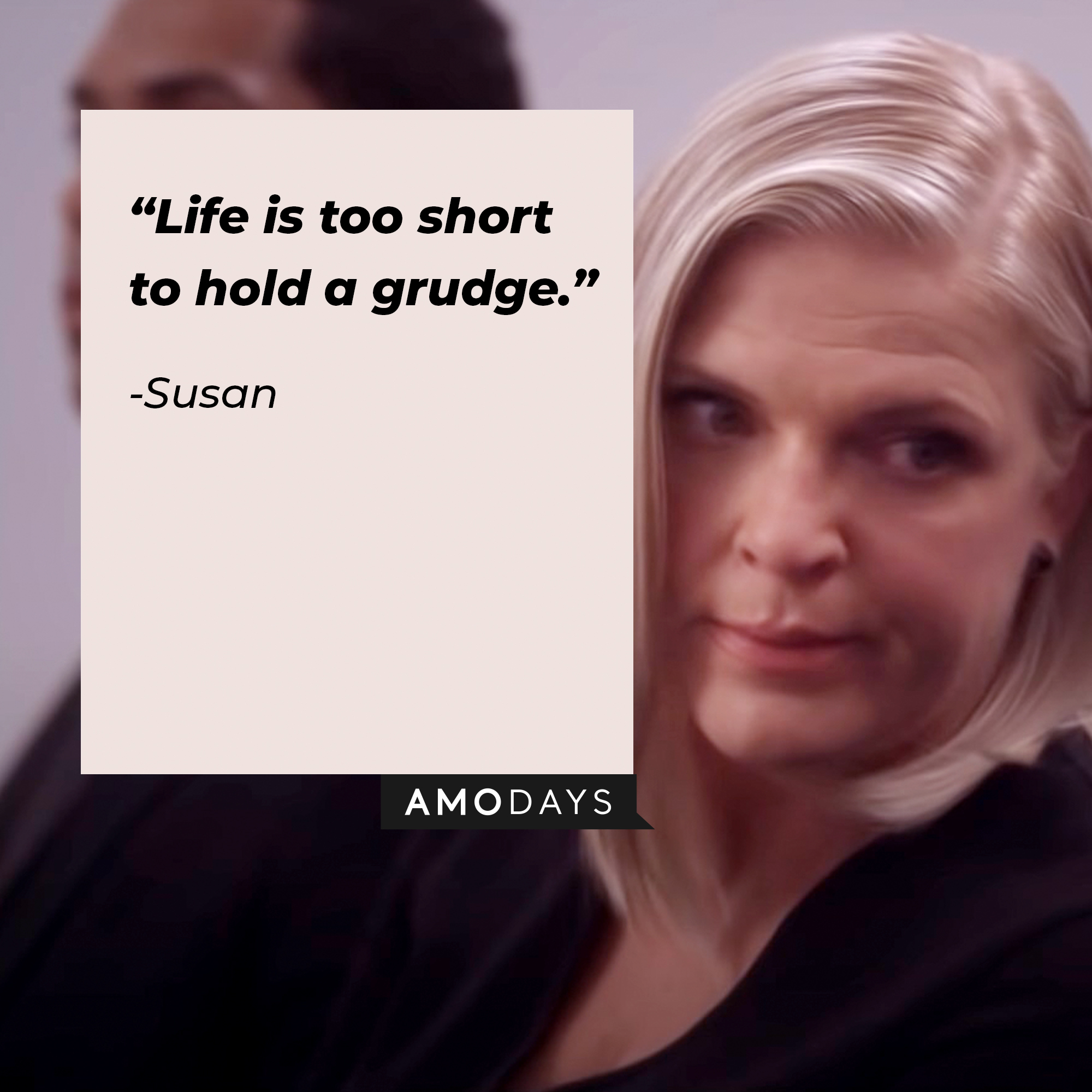 An image of Susan with her quote: “Life’s too short to hold a grudge.”  |  facebook.com/justlikethatmax