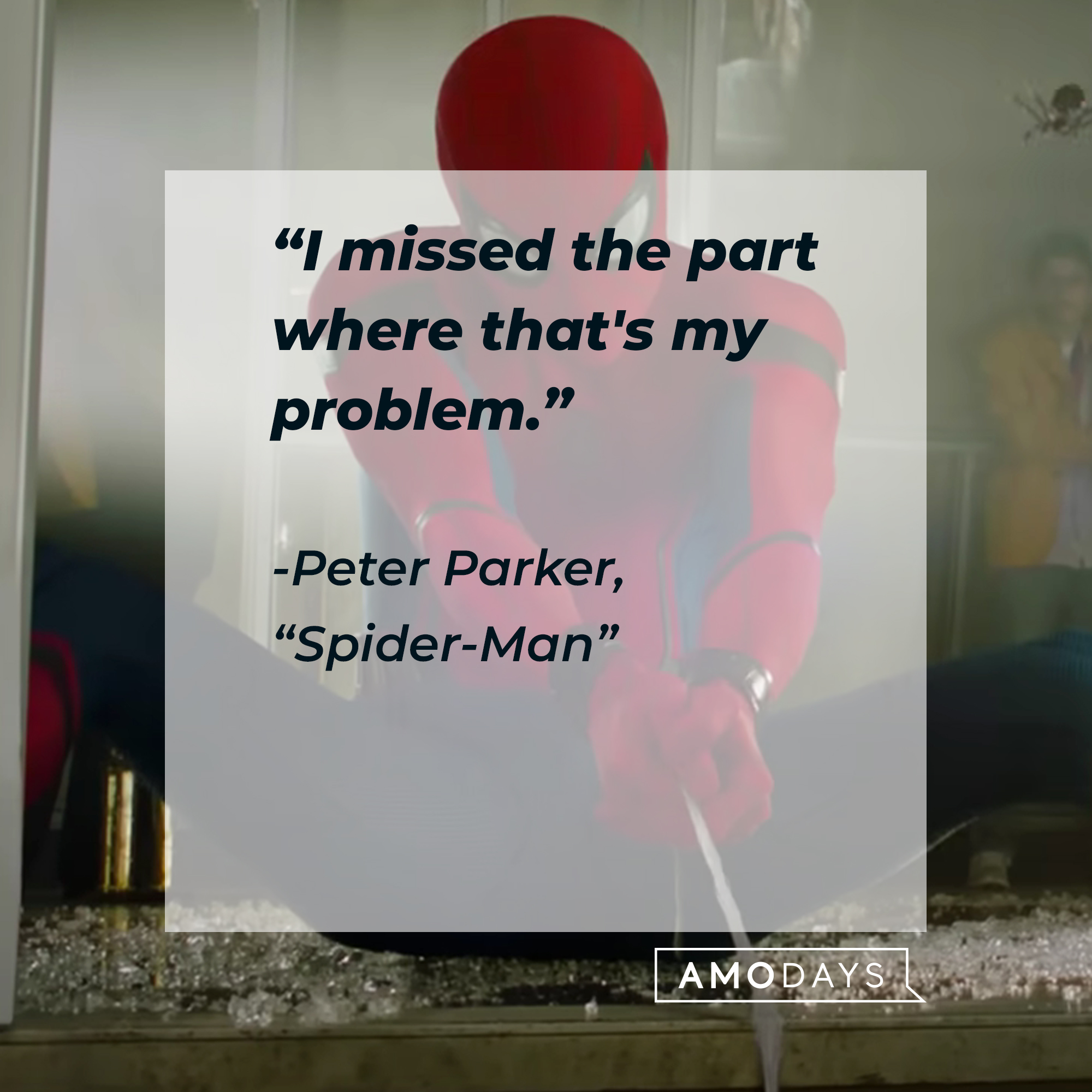 Spider-Man's quote from "Spider-Man:" “ I missed the part where that's my problem.”   | Source: Facebook.com/SpiderManMovie