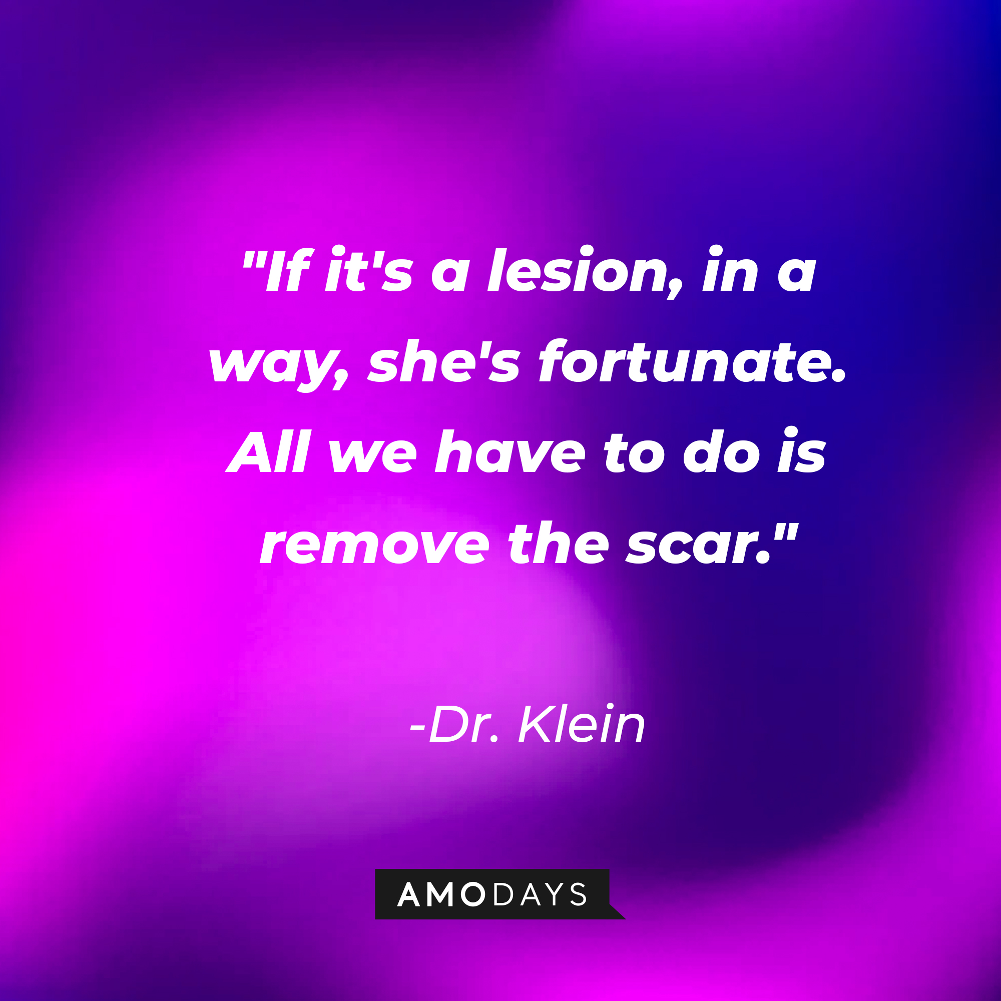 Dr. Klein's quote: "If it's a lesion, in a way, she's fortunate. All we have to do is remove the scar." | Source: AmoDays
