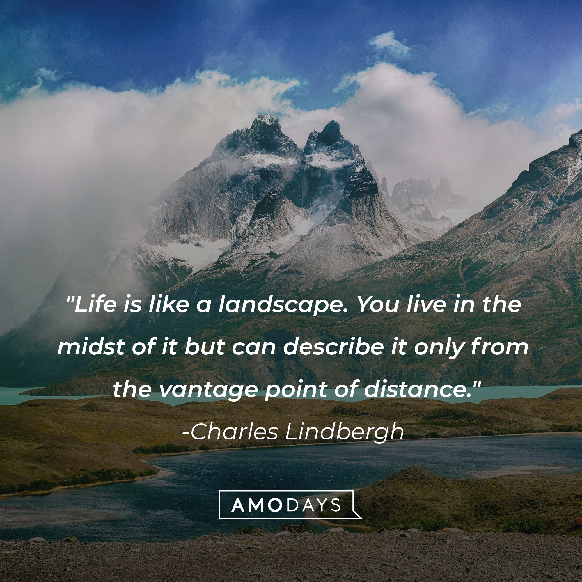 Charles Lindbergh's quote: "Life is like a landscape. You live in the midst of it but can describe it only from the vantage point of distance." | Image: AmoDays