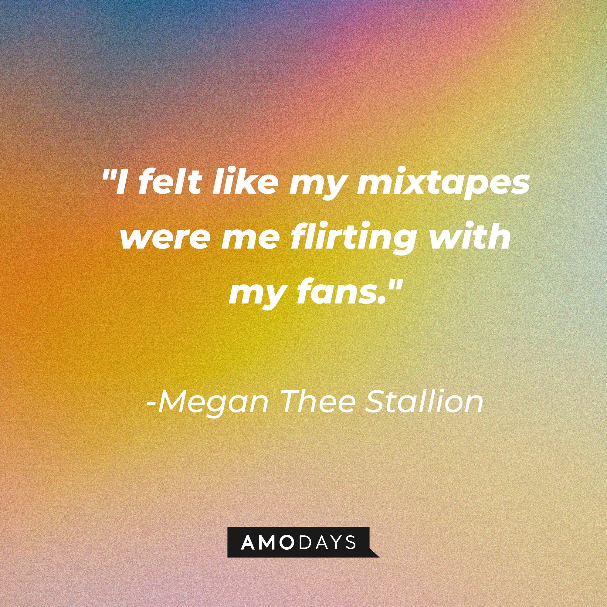 Megan Thee Stallion’s quote: "I felt like my mixtapes were me flirting with my fans." | Image: AmoDays