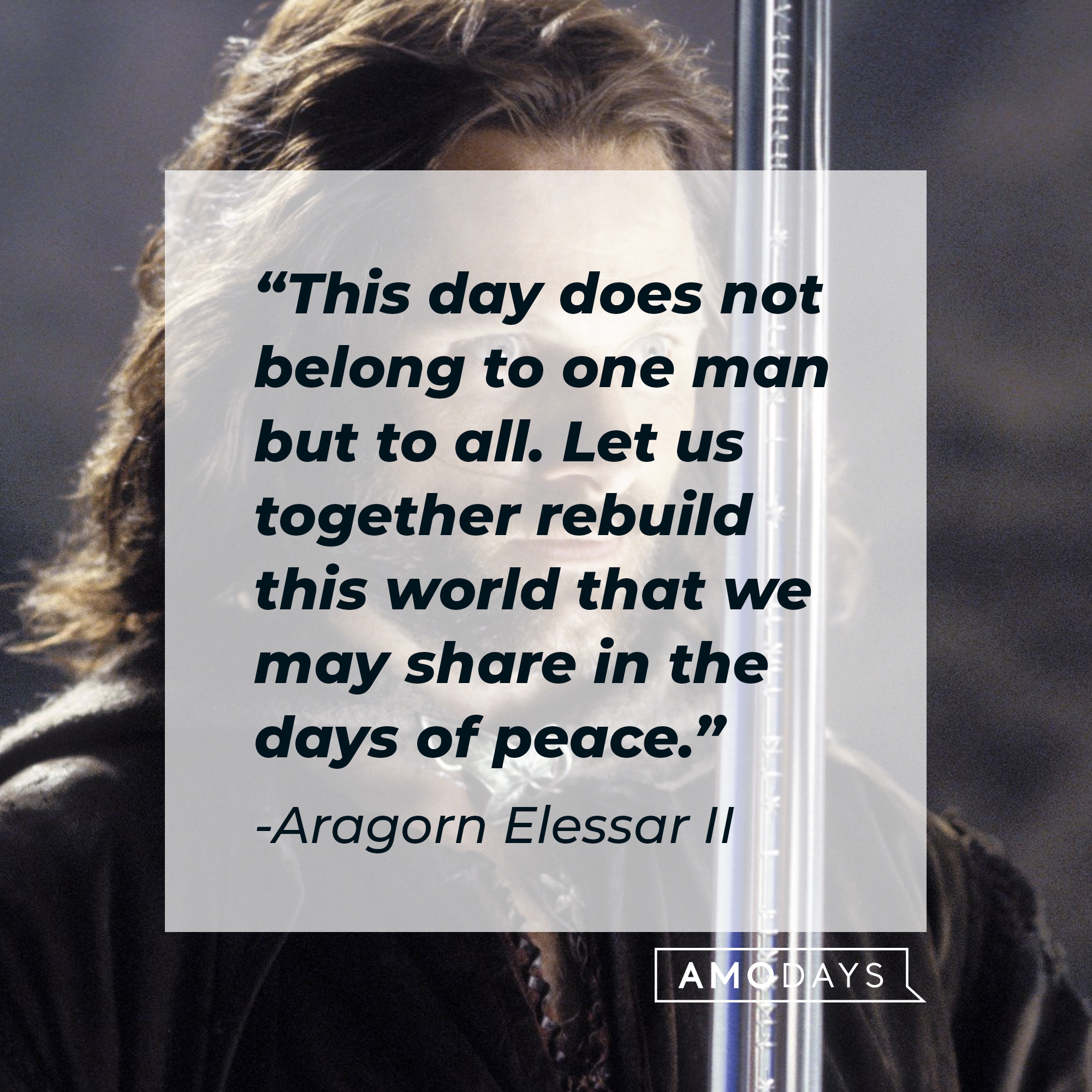 Aragorn Elessar II with his quote from "The Lord of the Rings:" "This day does not belong to one man but to all. Let us together rebuild this world that we may share in the days of peace." | Source: Facebook/lordoftheringstrilogy