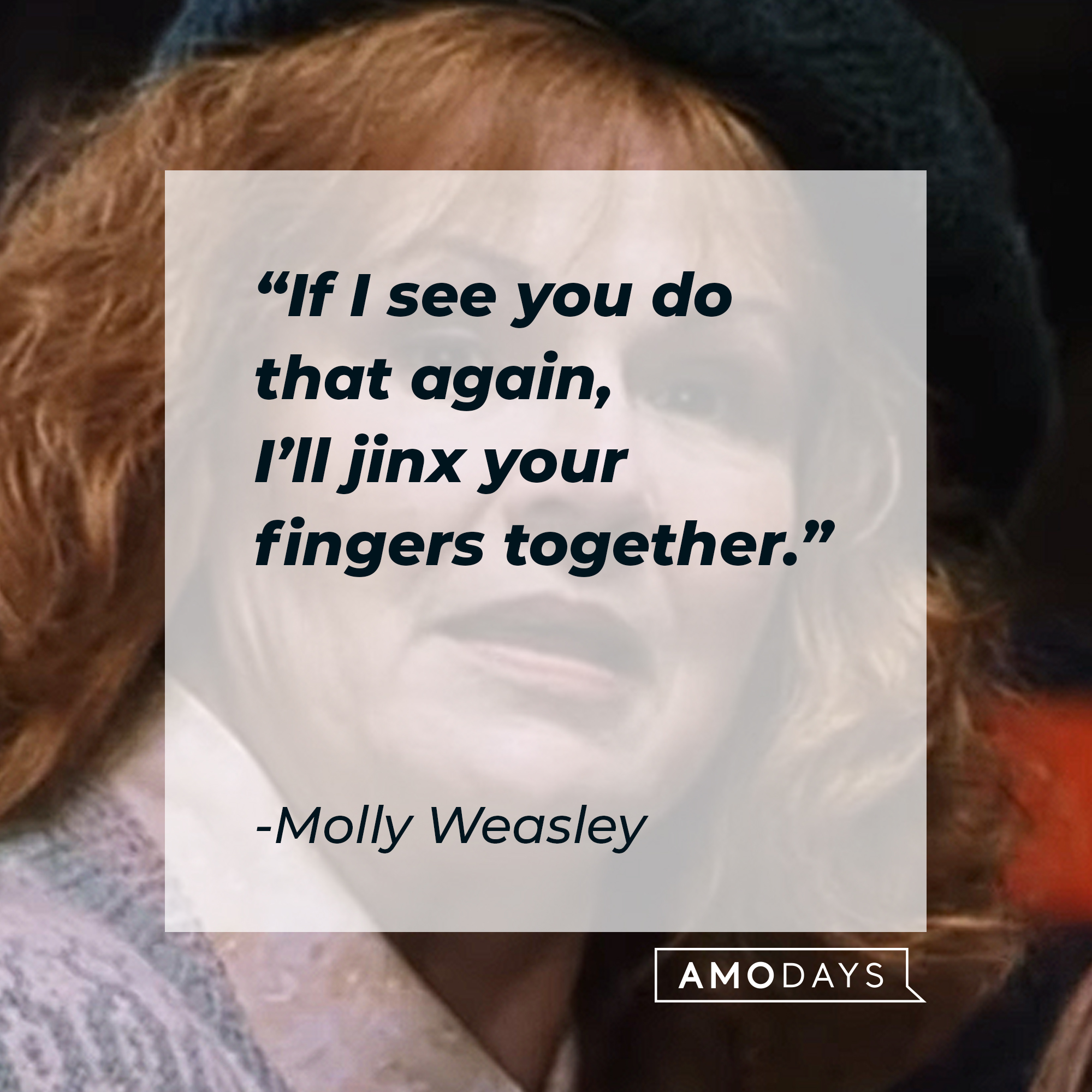 Molly Weasley's quote: "If I see you do that again, I’ll jinx your fingers together." | Source: Youtube.com/harrypotter