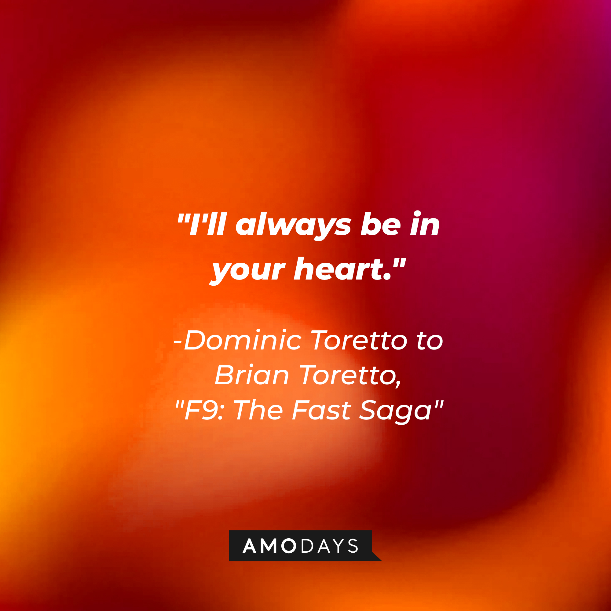 Dominic Toretto’s quote: "I'll always be in your heart." | Image: AmoDays