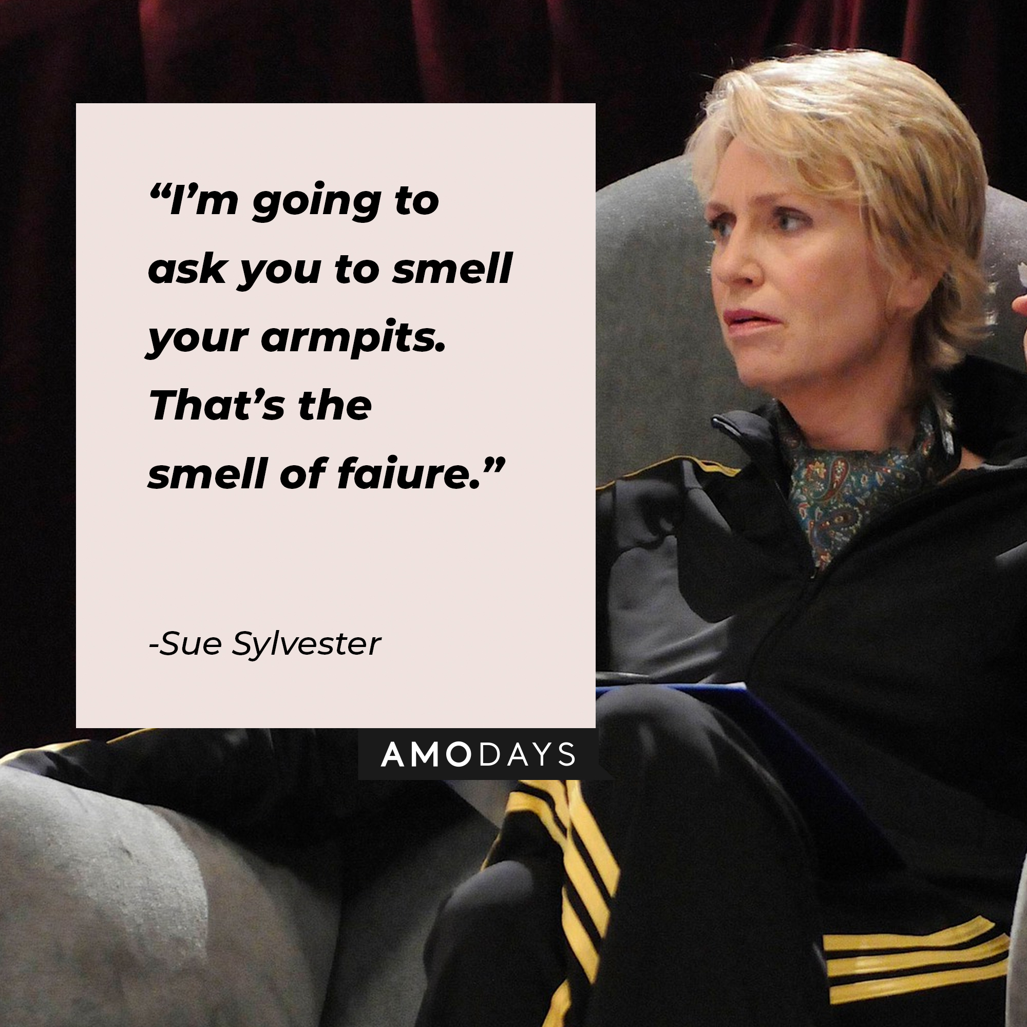 A picture of Sue Sylester with a quote by her : “I’m going to ask you to smell your armpits. That’s the smell of failure.” | Source: facebook.com/Glee
