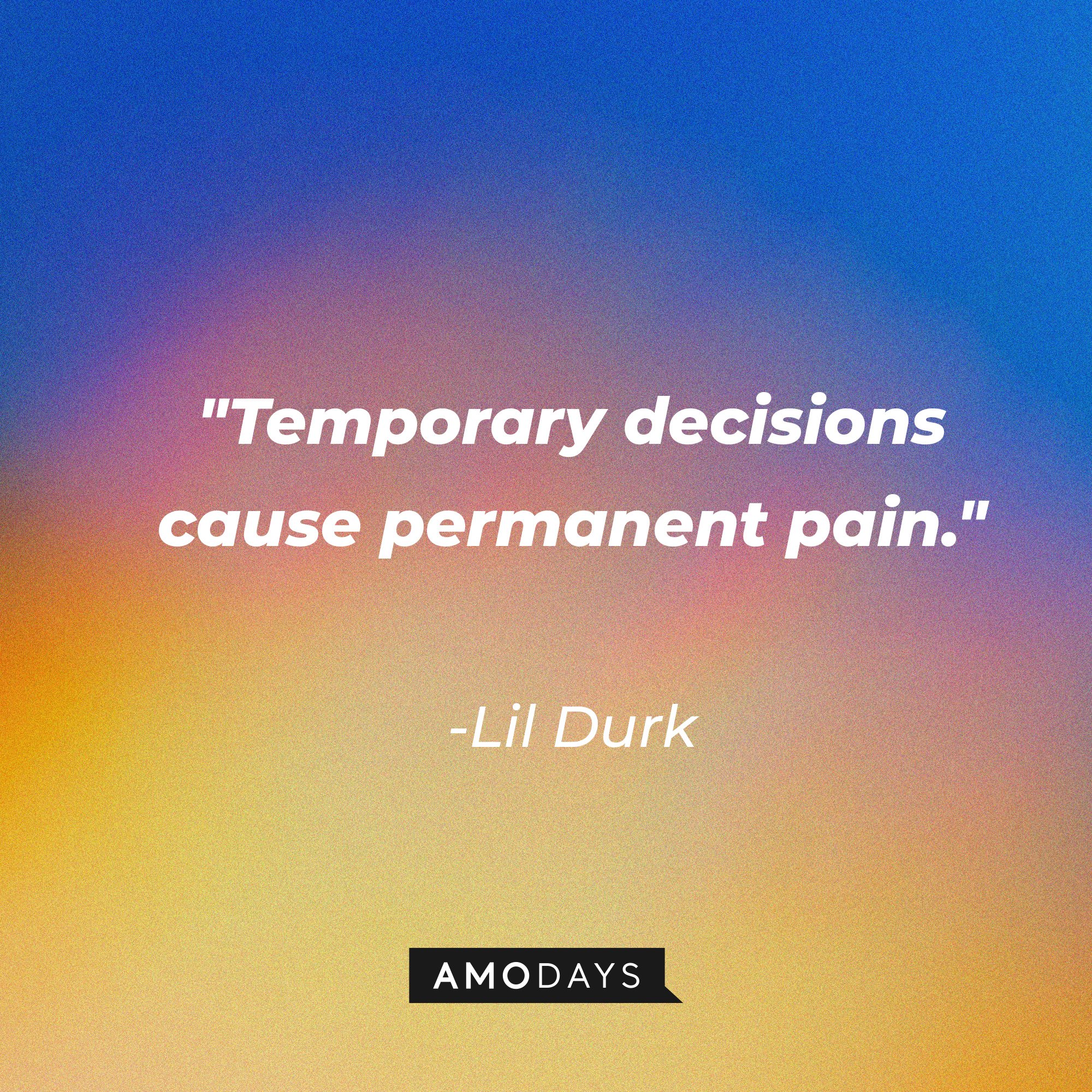 Lil Durk’s quote: "Temporary decisions cause permanent pain." | Image: AmoDays 