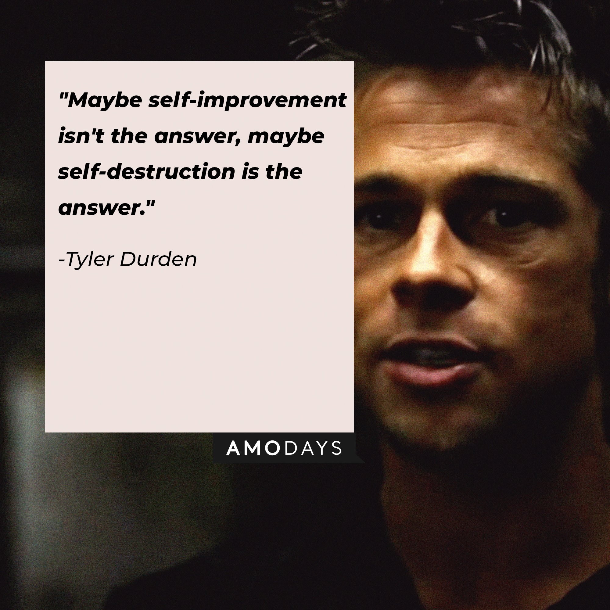 Tyler Durden's quote: "Maybe self-improvement isn't the answer, maybe self-destruction is the answer." | Image: AmoDays