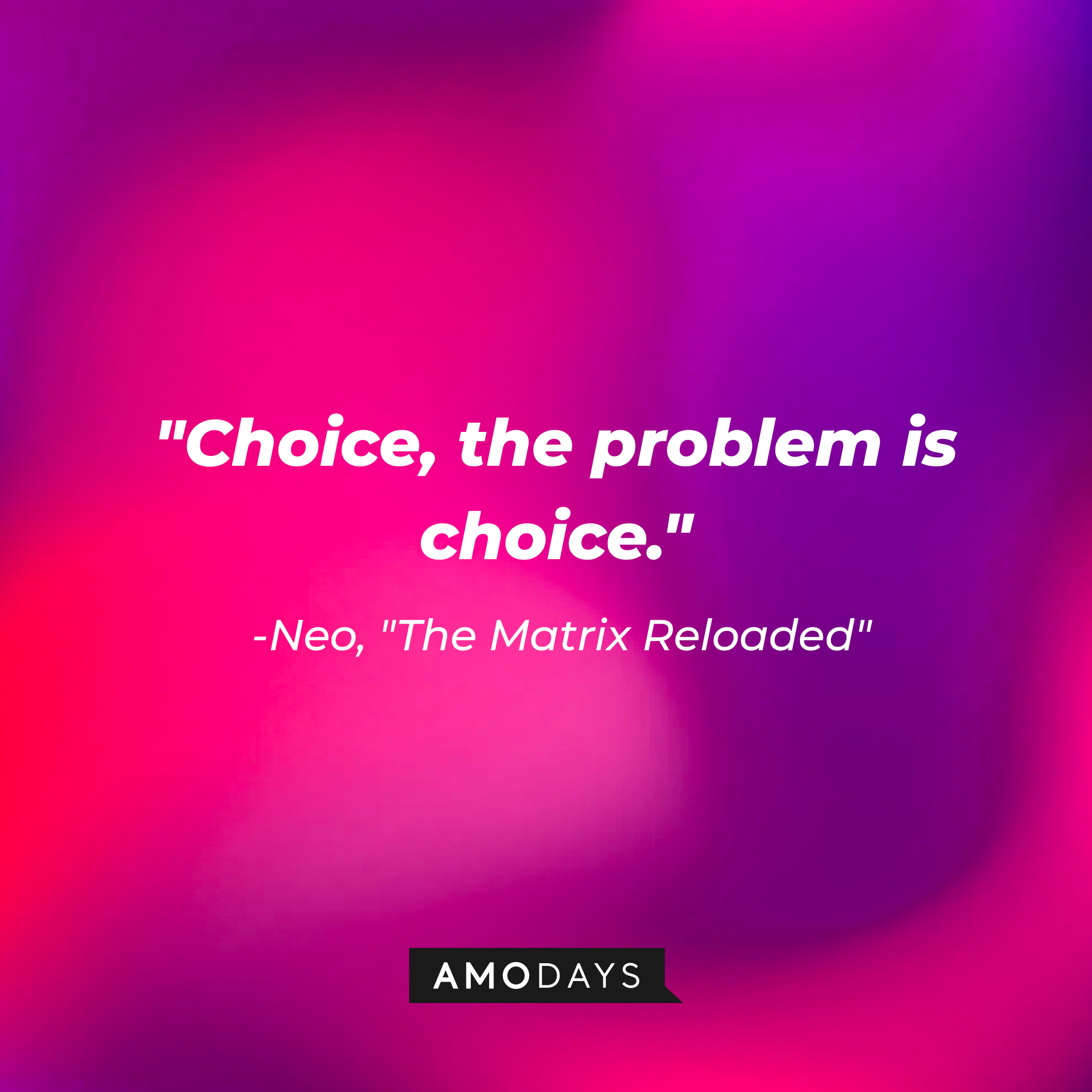 Neo's quote: "Choice, the problem is choice." | Source: AmoDays