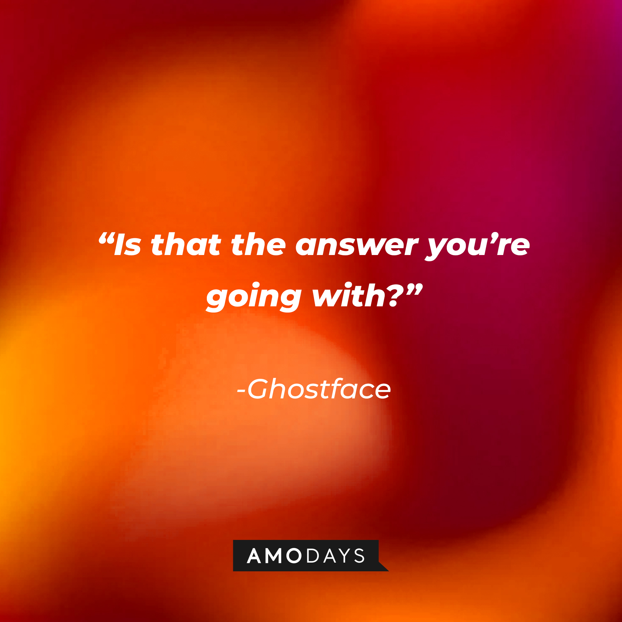 Ghostface’s quote from “Scream ‘(2020)’”: “Is that the answer you’re going with?” | Source: AmoDays