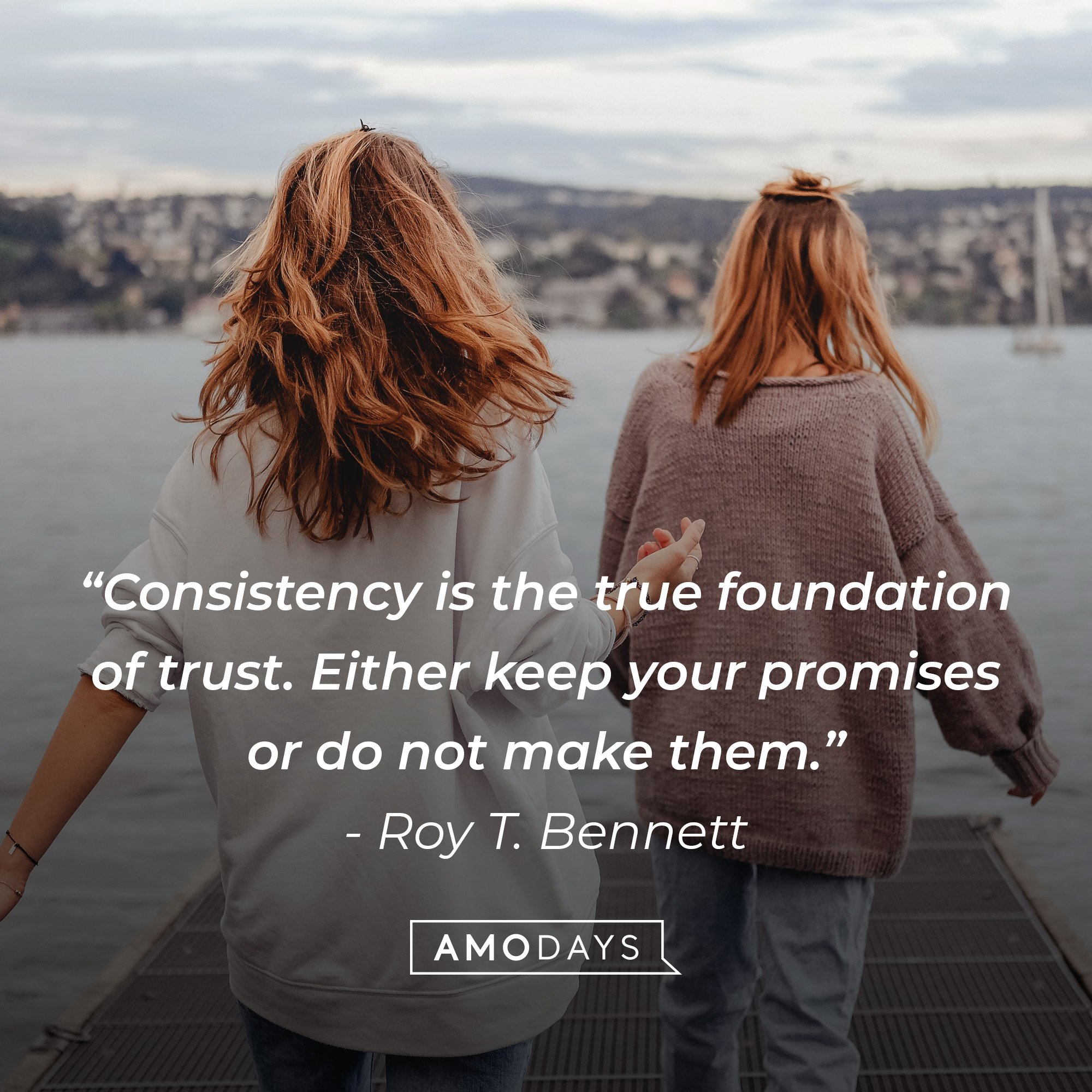 Roy T. Bennett’s quote: “Consistency is the true foundation of trust. Either keep your promises or do not make them.” | Image: AmoDays