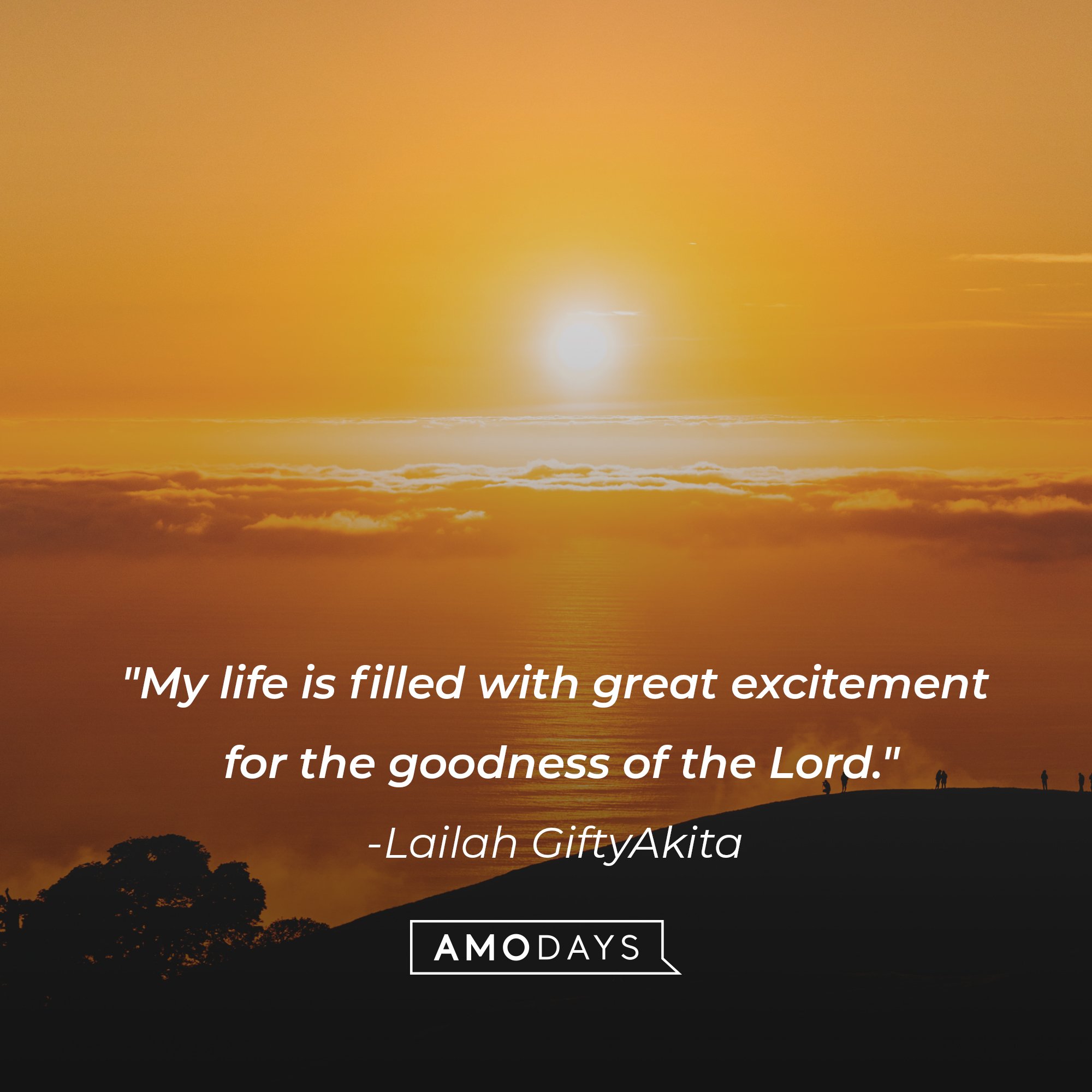 Lailah GiftyAkita’s quote: “My life is filled with great excitement for the goodness of the Lord.” | Image: AmoDays 