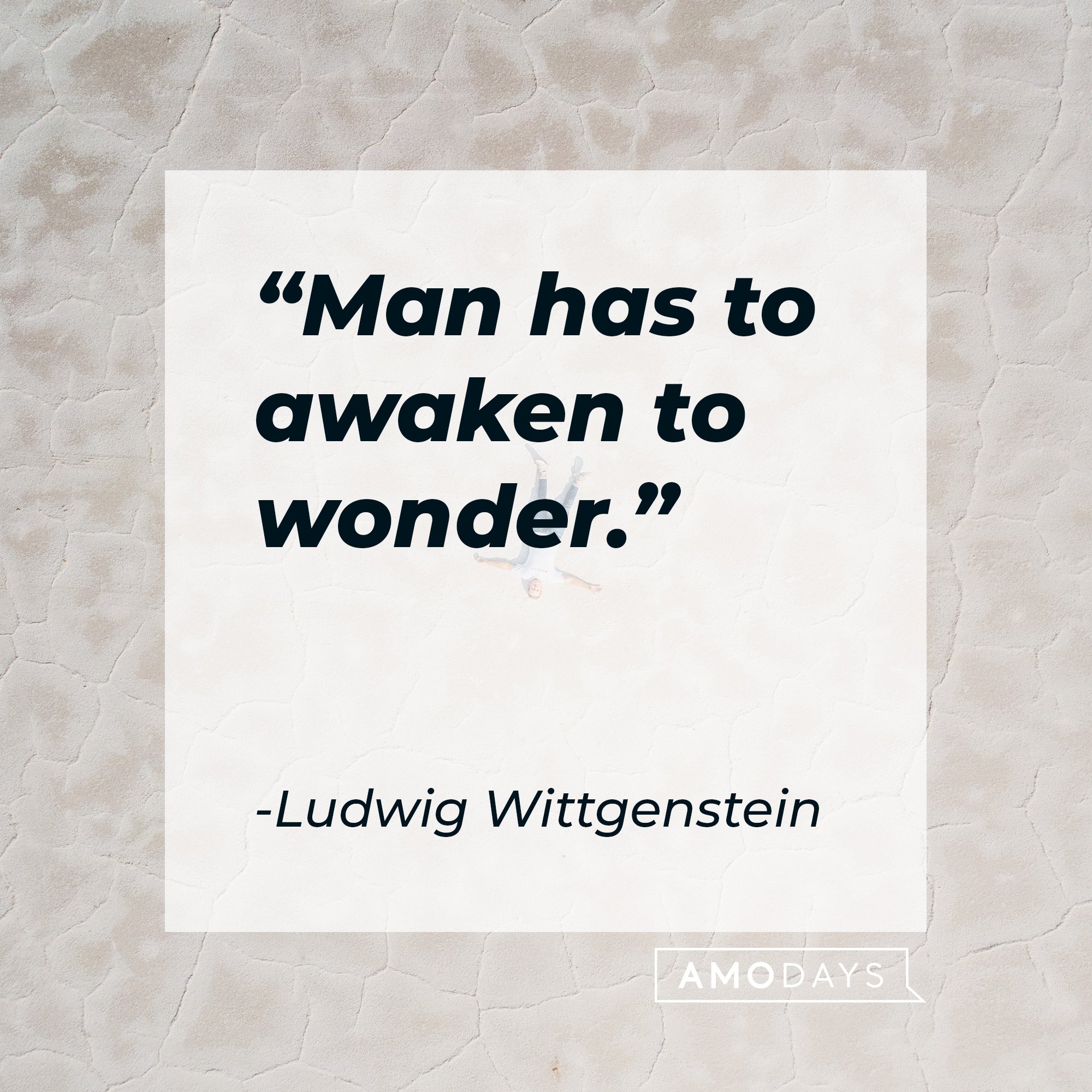 Ludwig Wittgenstein’s quote: "Man has to awaken to wonder." | Image: AmoDays