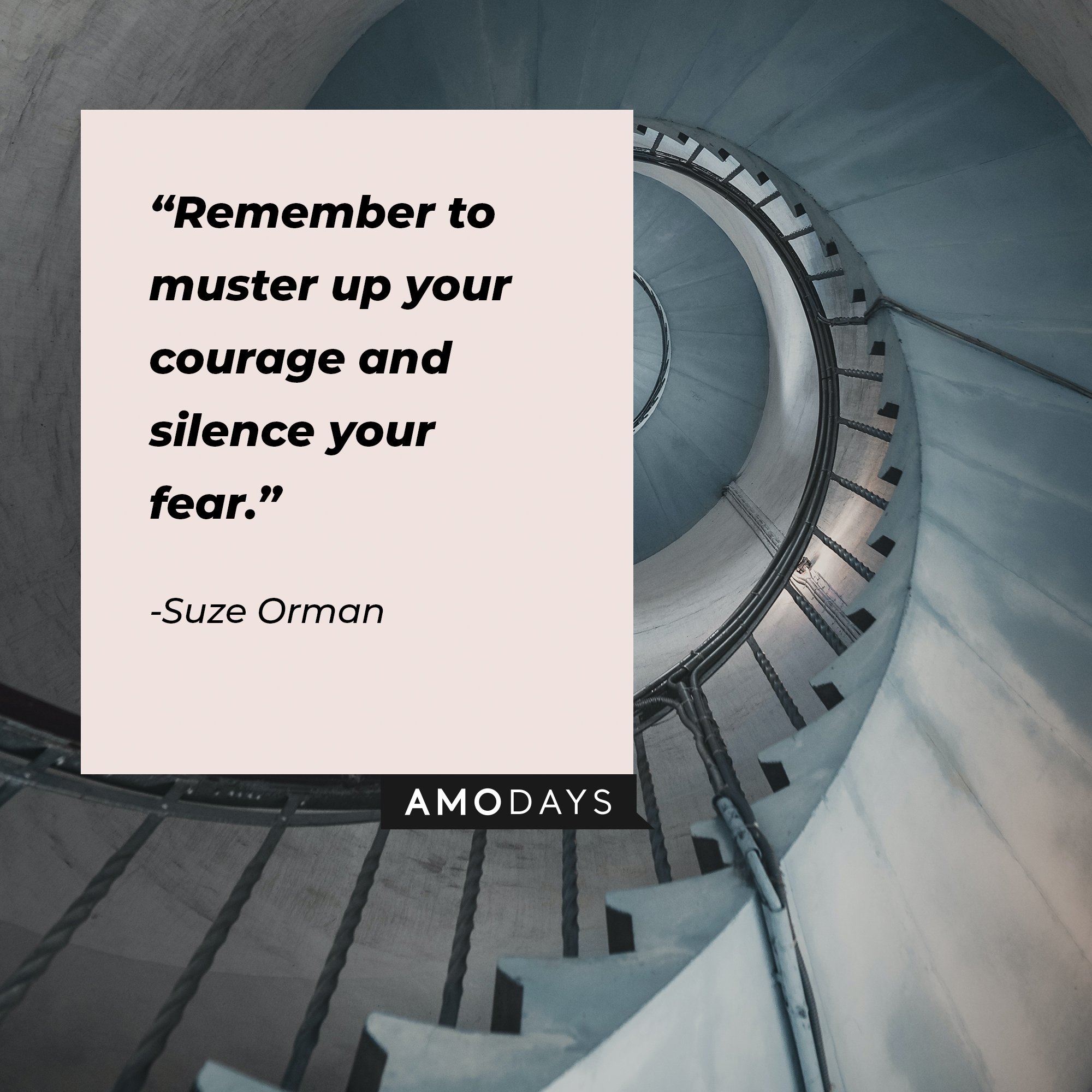 Suze Orman's quote: “Remember to muster up your courage and silence your fear.”  | Image: AmoDays