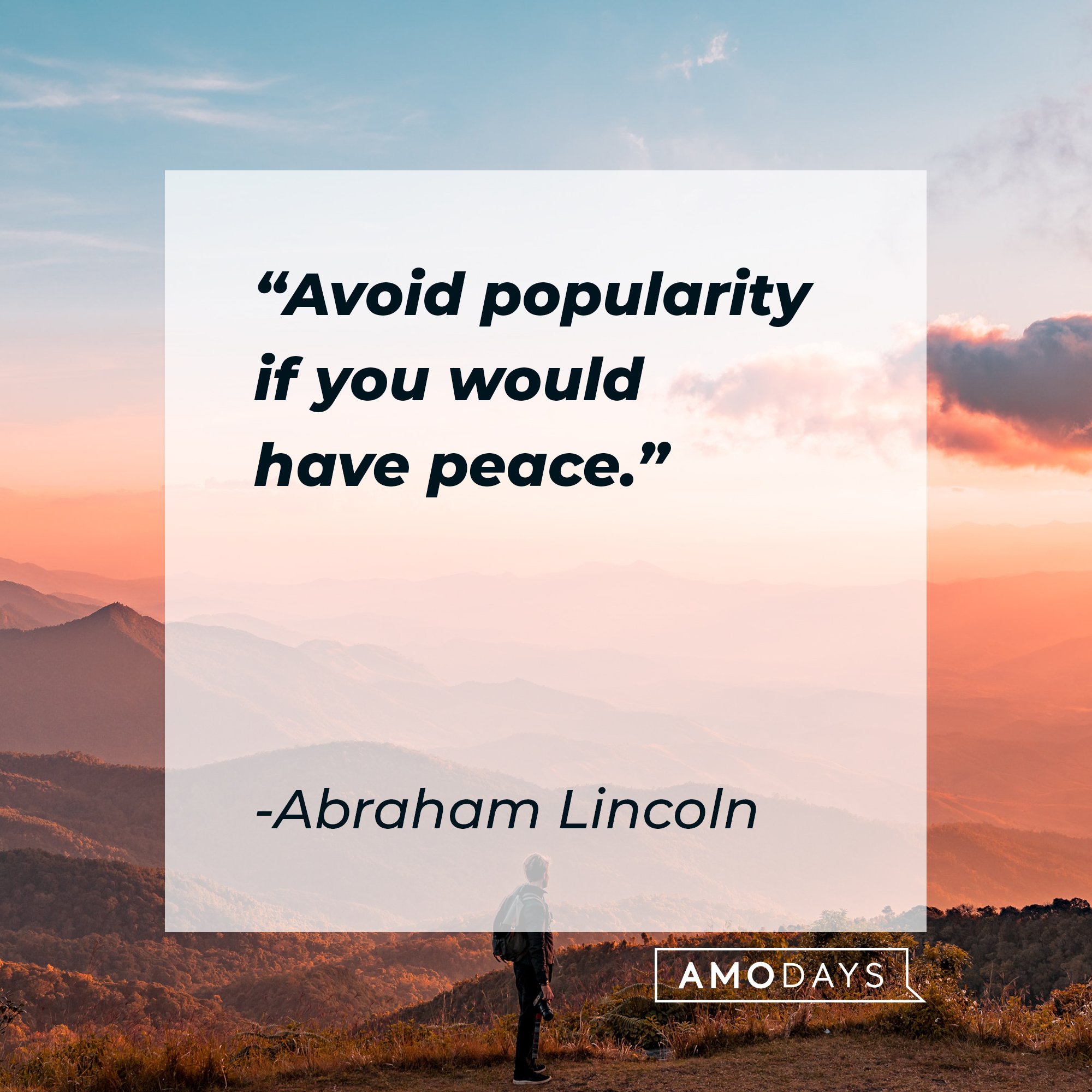 Abraham Lincoln’s quote: "Avoid popularity if you would have peace." | Image: AmoDays