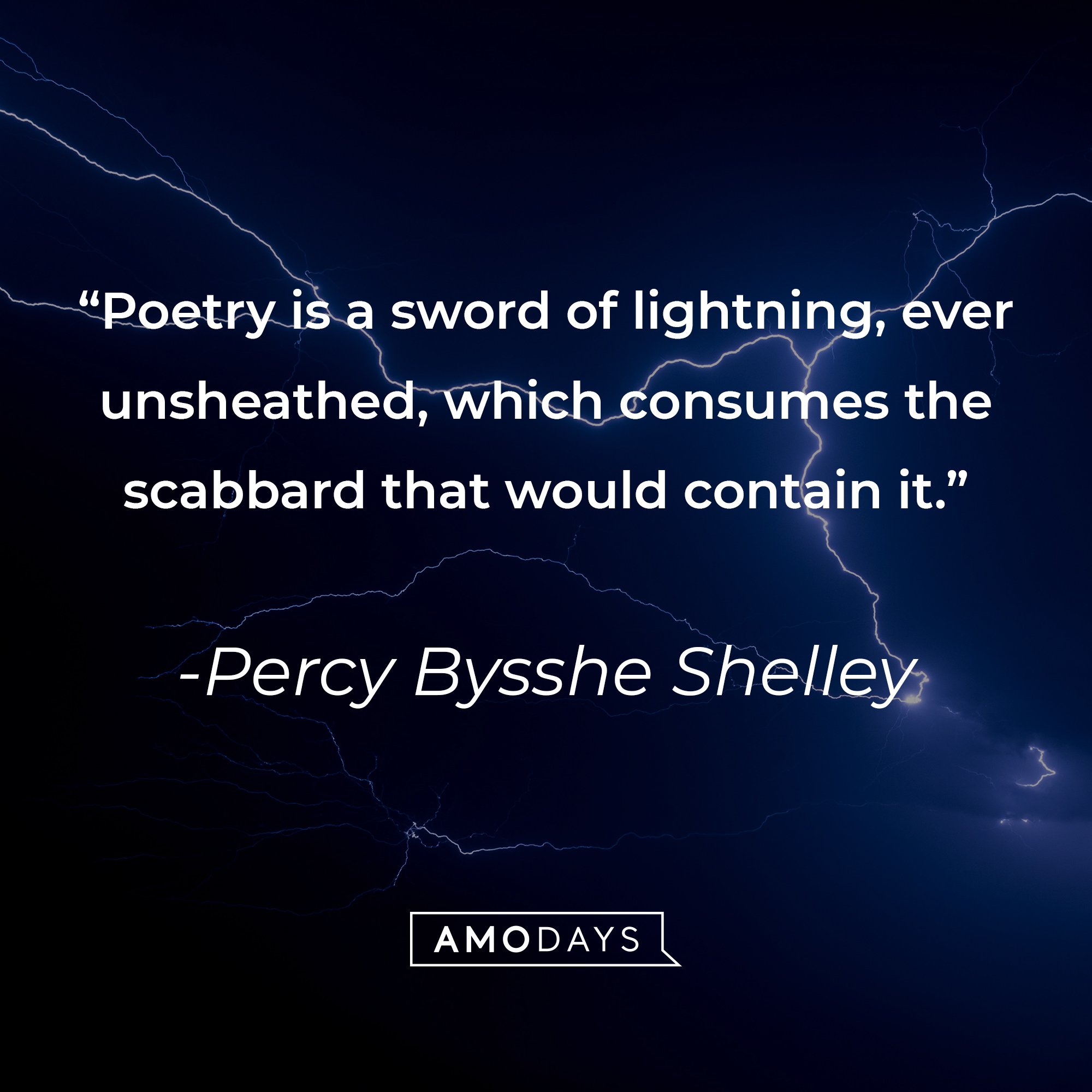Percy Bysshe Shelley’s quote: "Poetry is a sword of lightning, ever unsheathed, which consumes the scabbard that would contain it." | Image: AmoDays   