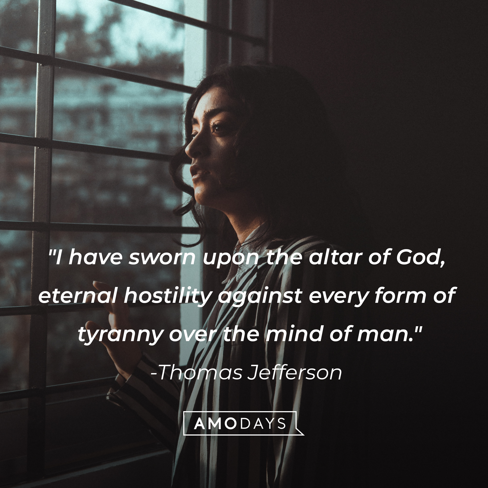 Thomas Jefferson's quote: "I have sworn upon the altar of God, eternal hostility against every form of tyranny over the mind of man." | Image: AmoDays
