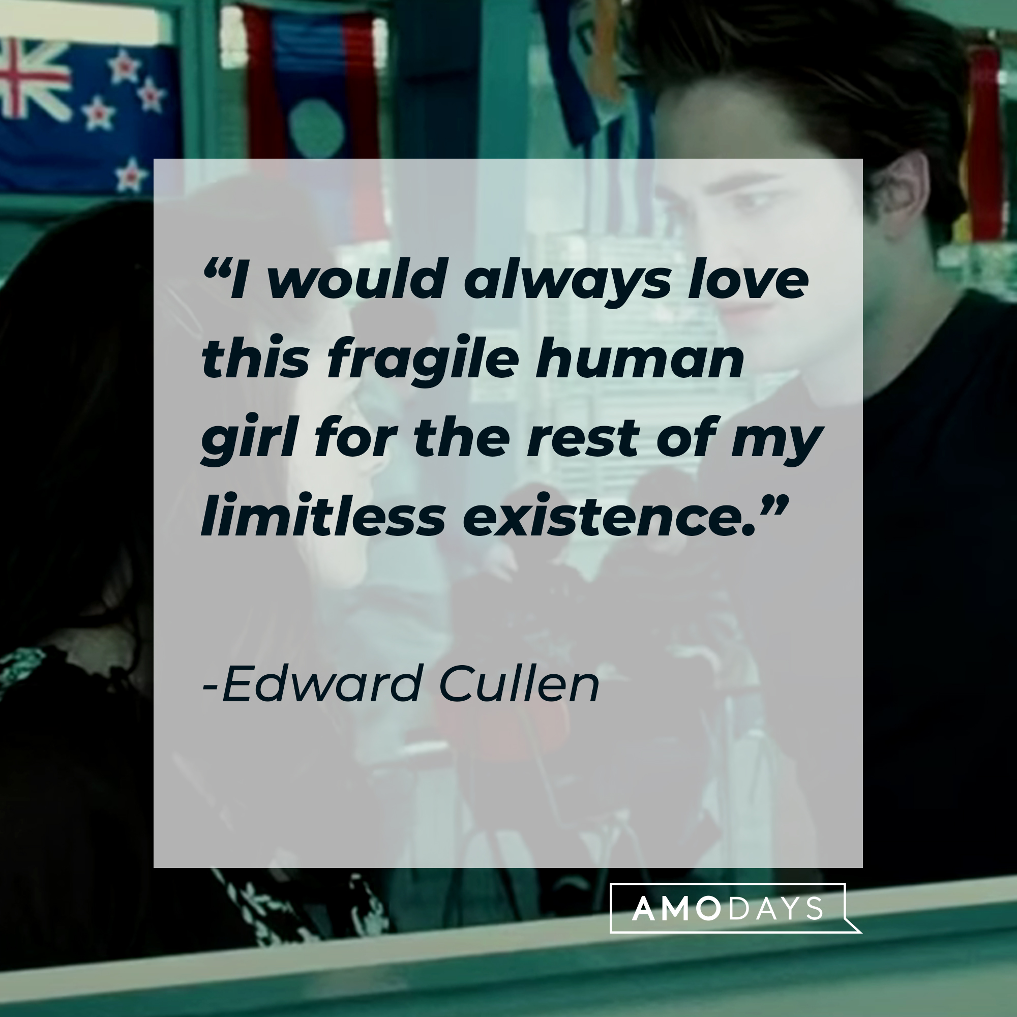 Edward Cullen's quote: “I would always love this fragile human girl for the rest of my limitless existence.” | Source: facebook.com/twilight
