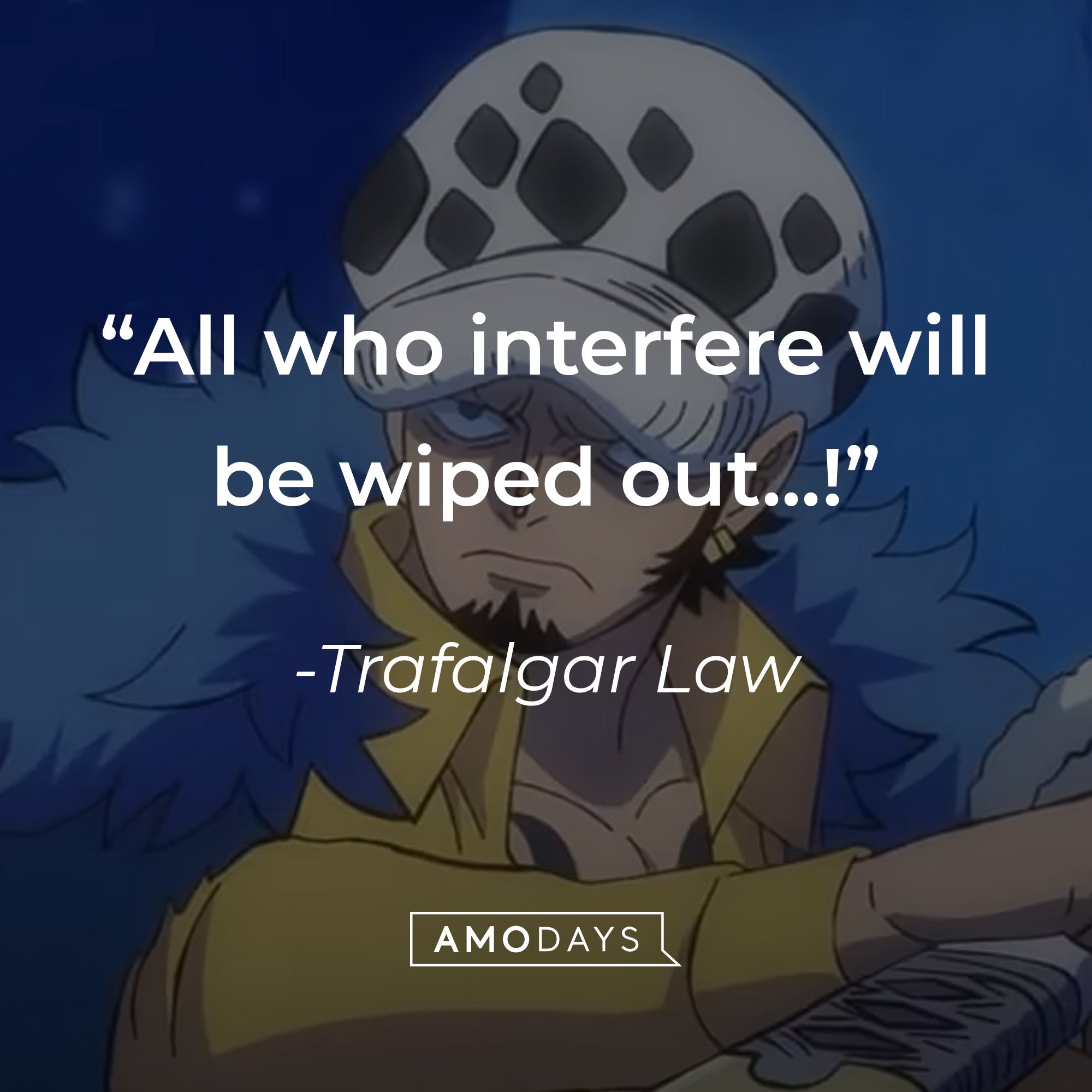 Trafalgar Law’s quote: “All who interfere will be wiped out...!" | Image: AmoDays