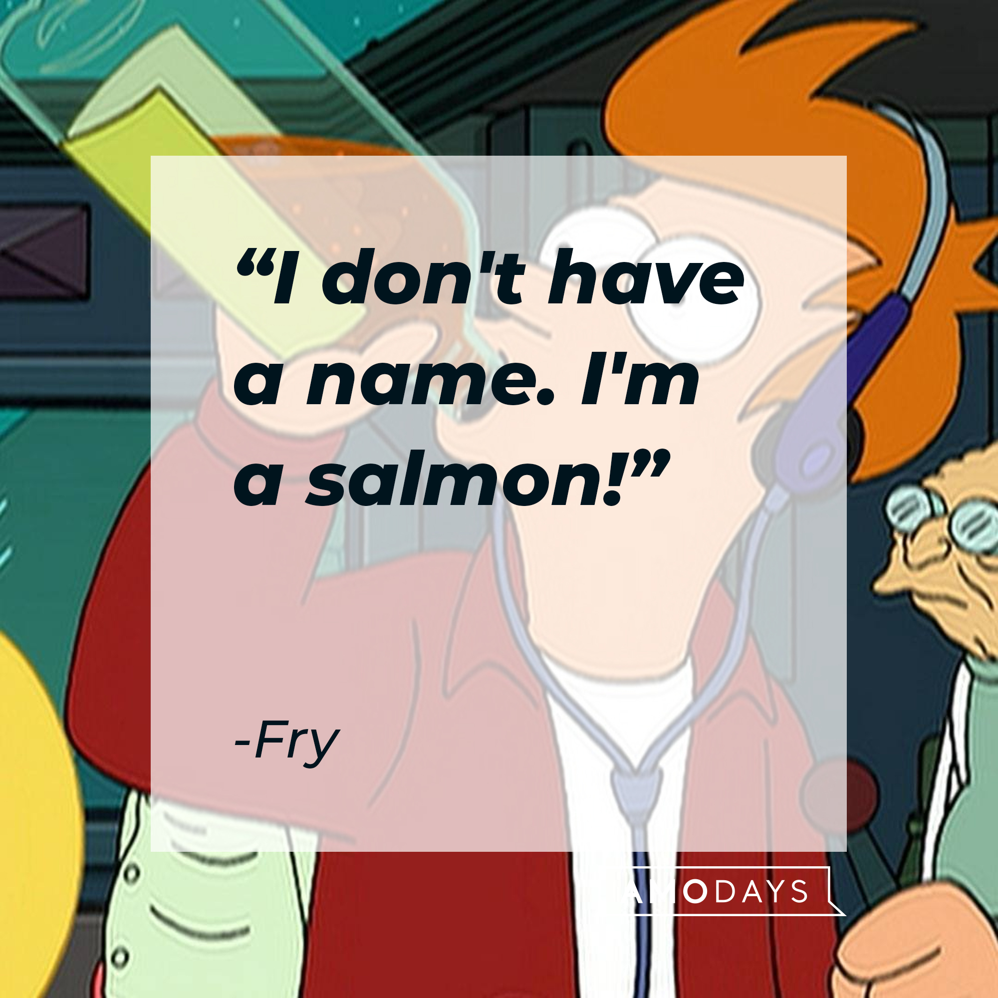 Fry Futurama's quote: "I don't have a name. I'm a salmon!" | Source: Facebook.com/Futurama
