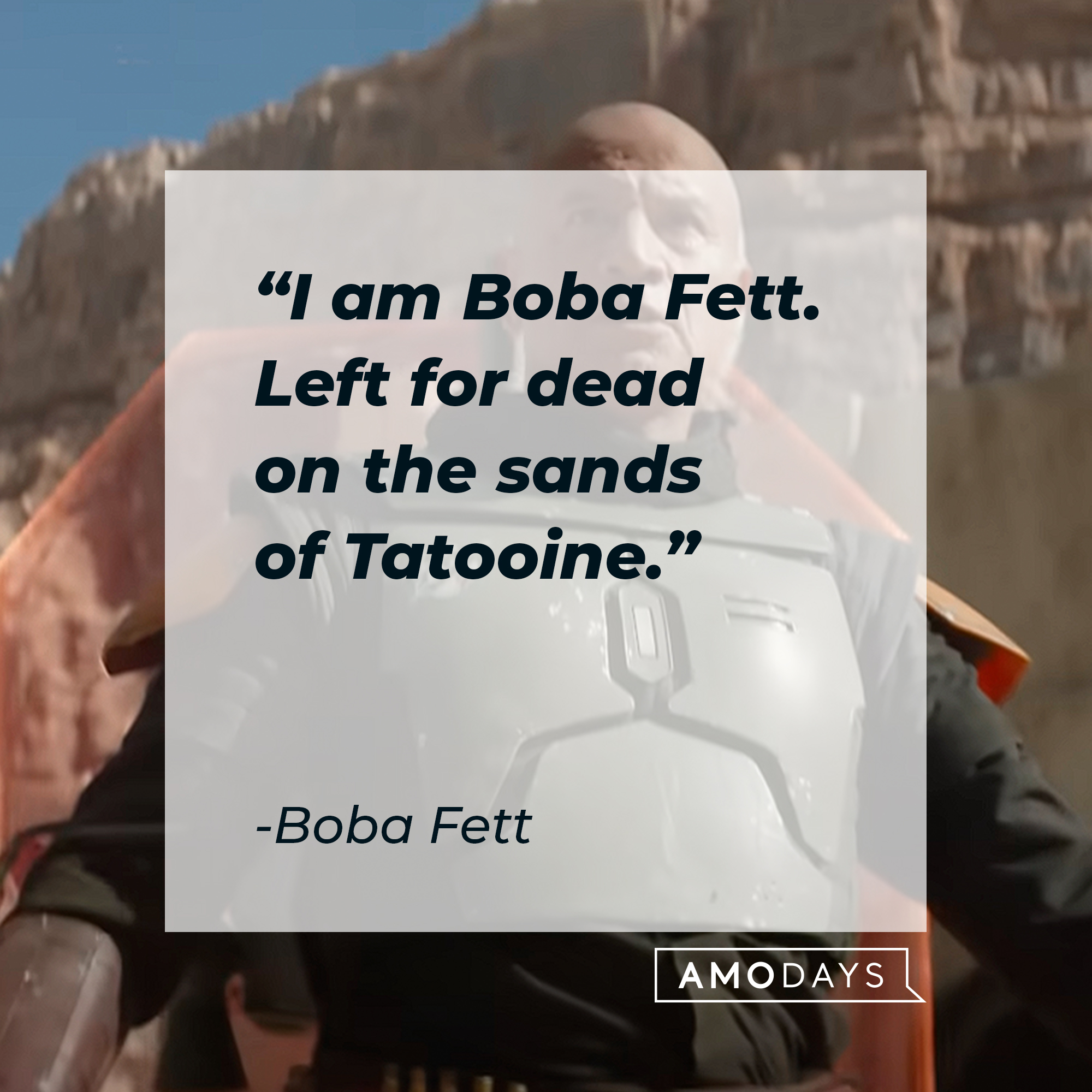 Boba Fett, with his quote: “I am Boba Fett. Left for dead on the sands of Tatooine.”  │ Source: youtube.com/StarWars