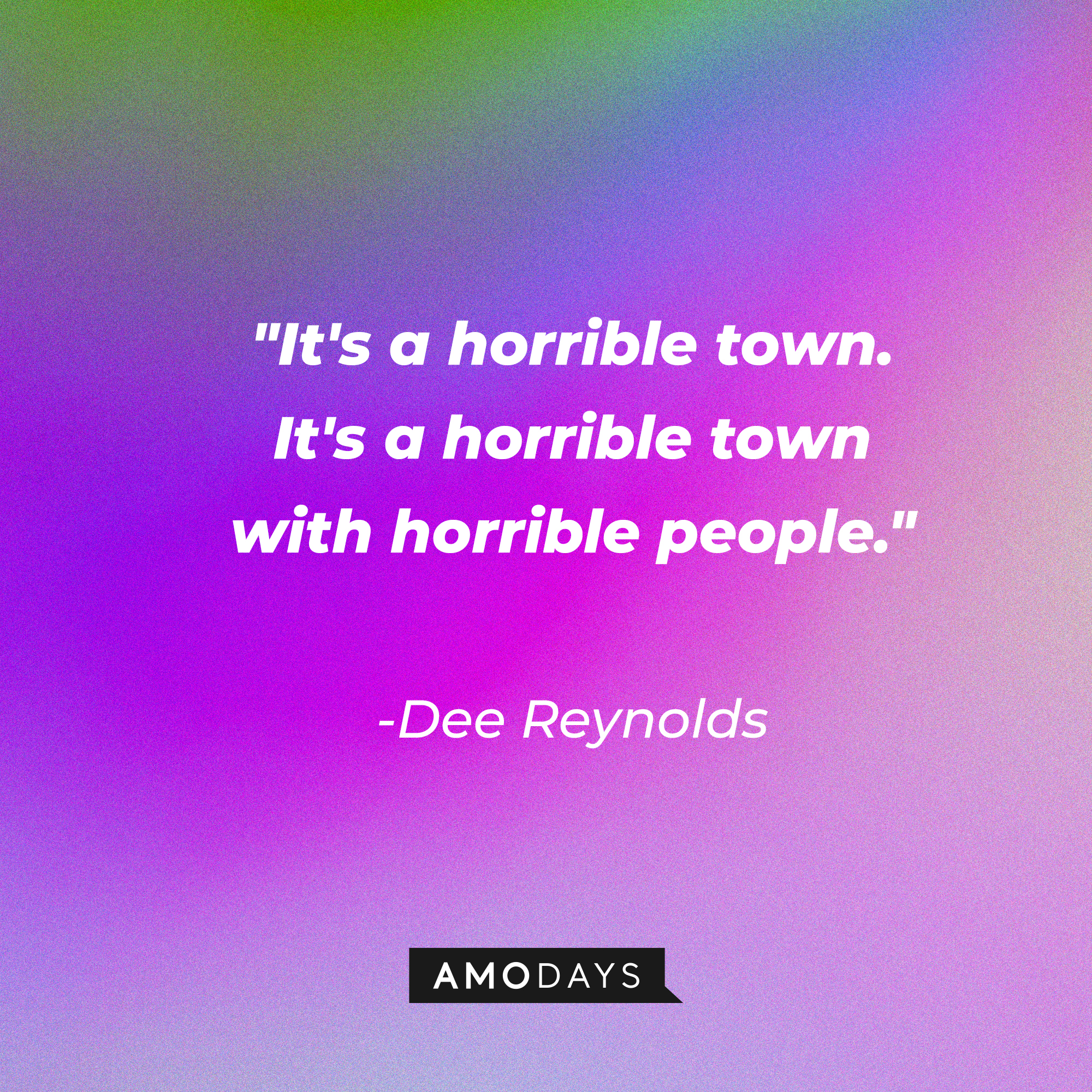 A photo with the quote, "It's a horrible town. It's a horrible town with horrible people." | Source: Amodays