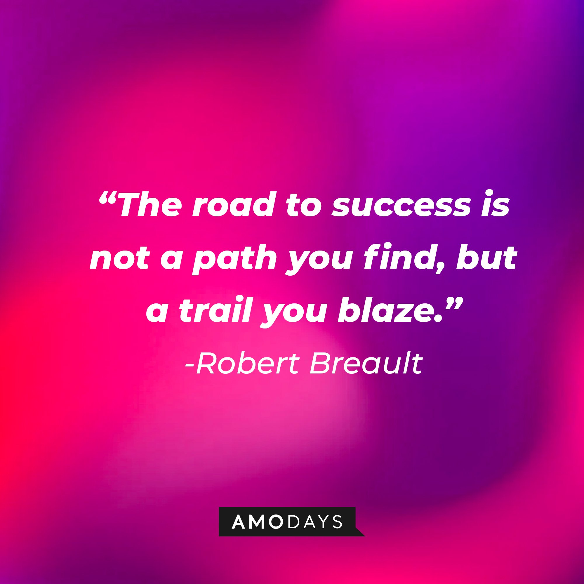 Robert Breault’s quote: "The road to success is not a path you find, but a trail you blaze." | Image: AmoDays