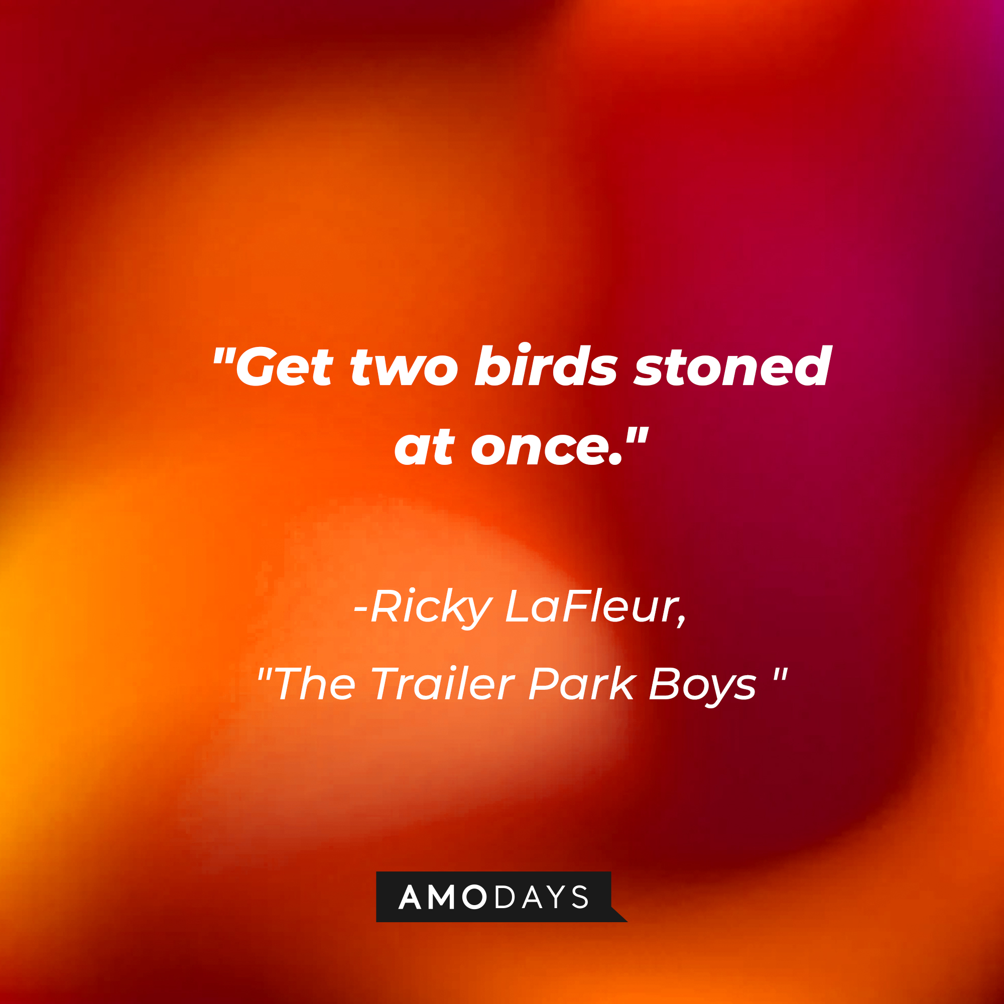 Ricky LaFleur with his quote: Get two birds stoned at once."  | Source: AmoDays